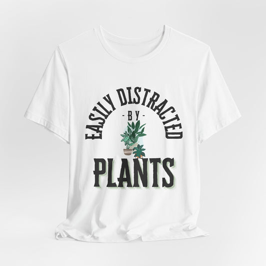Easily Distracted by Plants Tee - Unisex Jersey Short Sleeve Shirt for Plant Lovers - DiRoMi