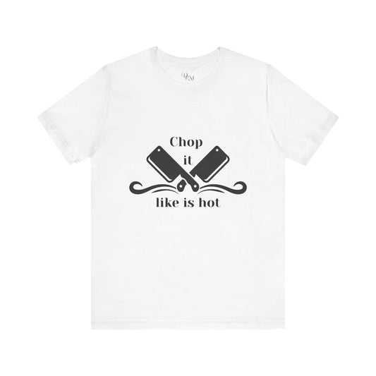 Funny Chef Tee - "Chop it like it's hot" Unisex Jersey Short Sleeve T-Shirt - DiRoMi