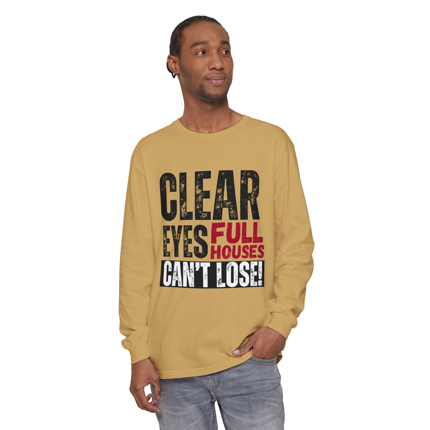 Clear Eyes, Full Houses Unisex Long Sleeve T-Shirt