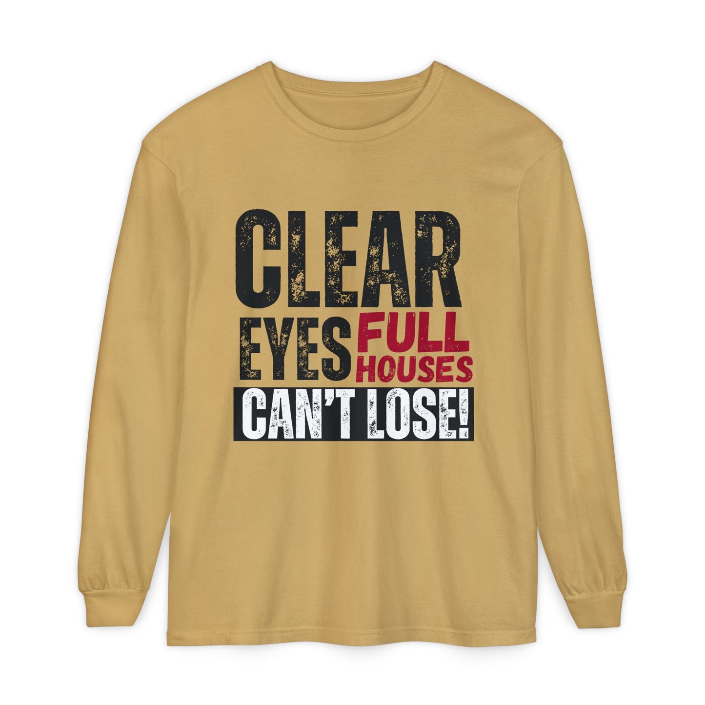 Clear Eyes, Full Houses Unisex Long Sleeve T-Shirt