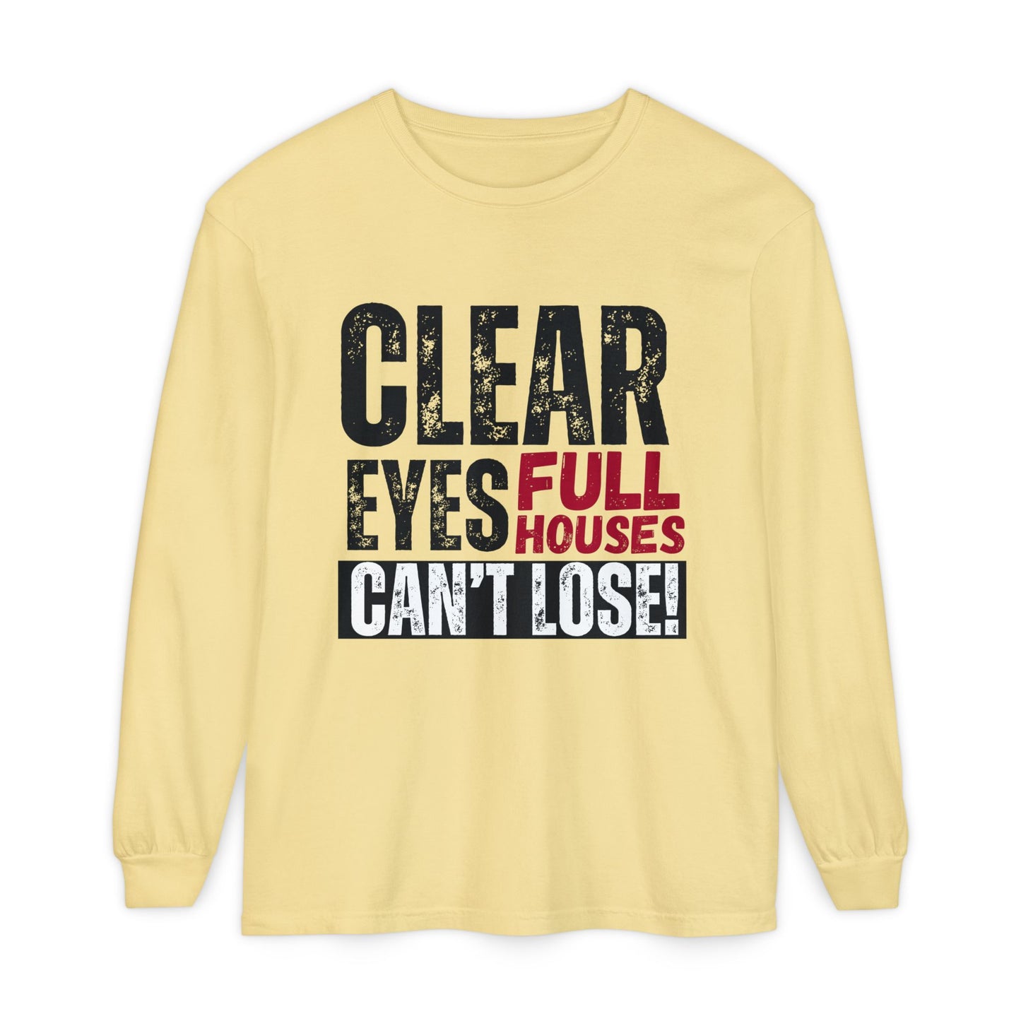 Clear Eyes, Full Houses Unisex Long Sleeve T-Shirt