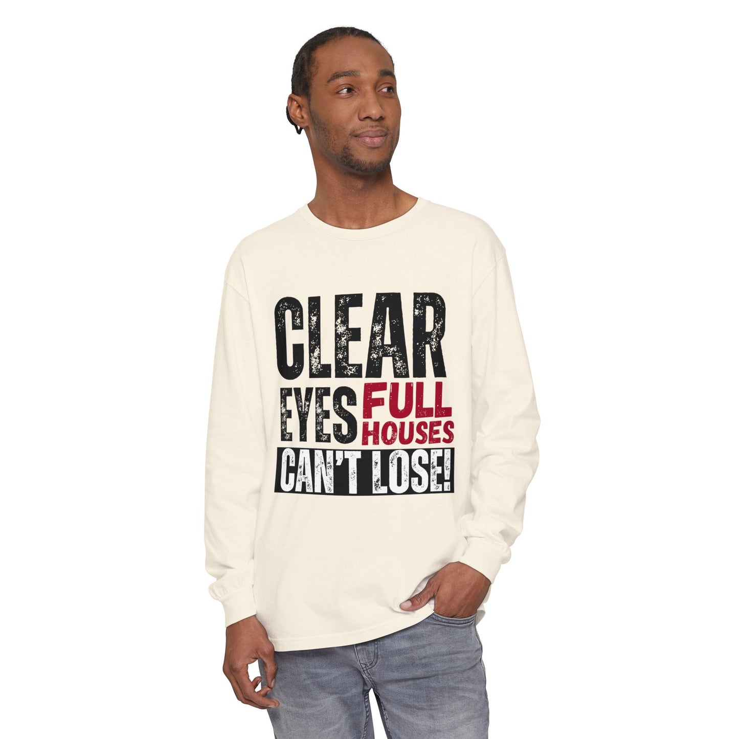 Clear Eyes, Full Houses Unisex Long Sleeve T-Shirt