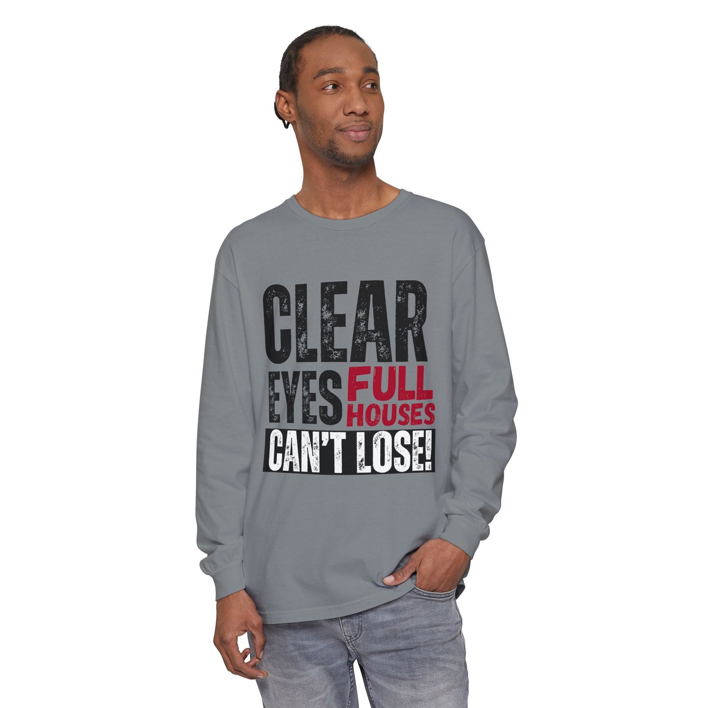 Clear Eyes, Full Houses Unisex Long Sleeve T-Shirt