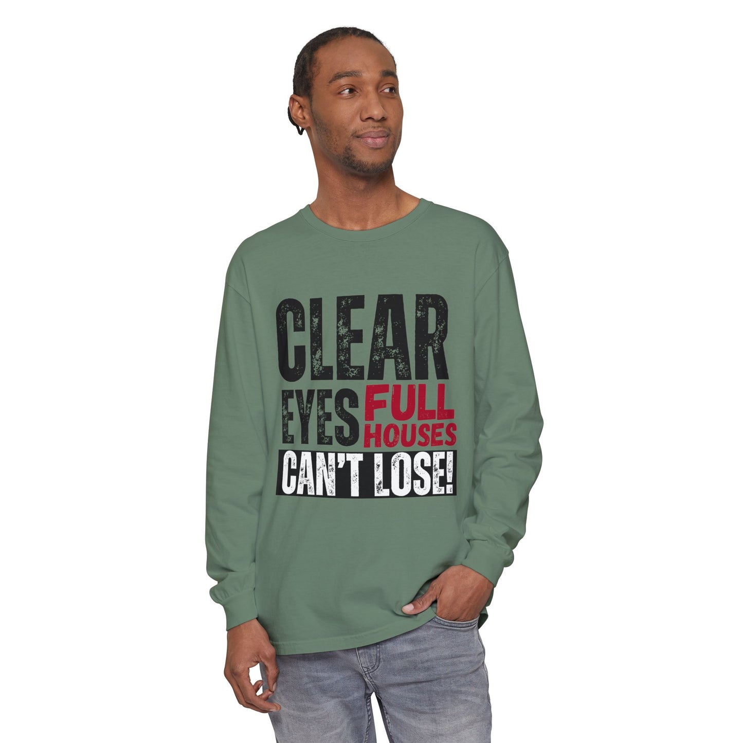 Clear Eyes, Full Houses Unisex Long Sleeve T-Shirt