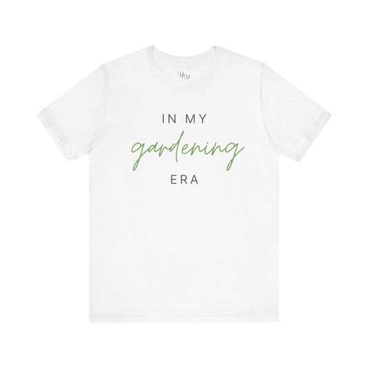 In My Gardening Era Tee - Unisex Short Sleeve Shirt for Gardeners, Nature Lovers, Gift for Plant Parents, Summer Vibes, mother's day