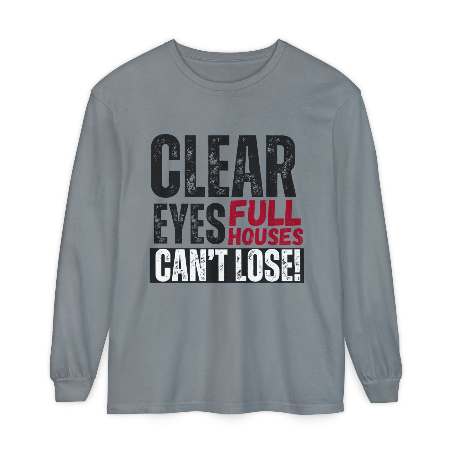 Clear Eyes, Full Houses Unisex Long Sleeve T-Shirt