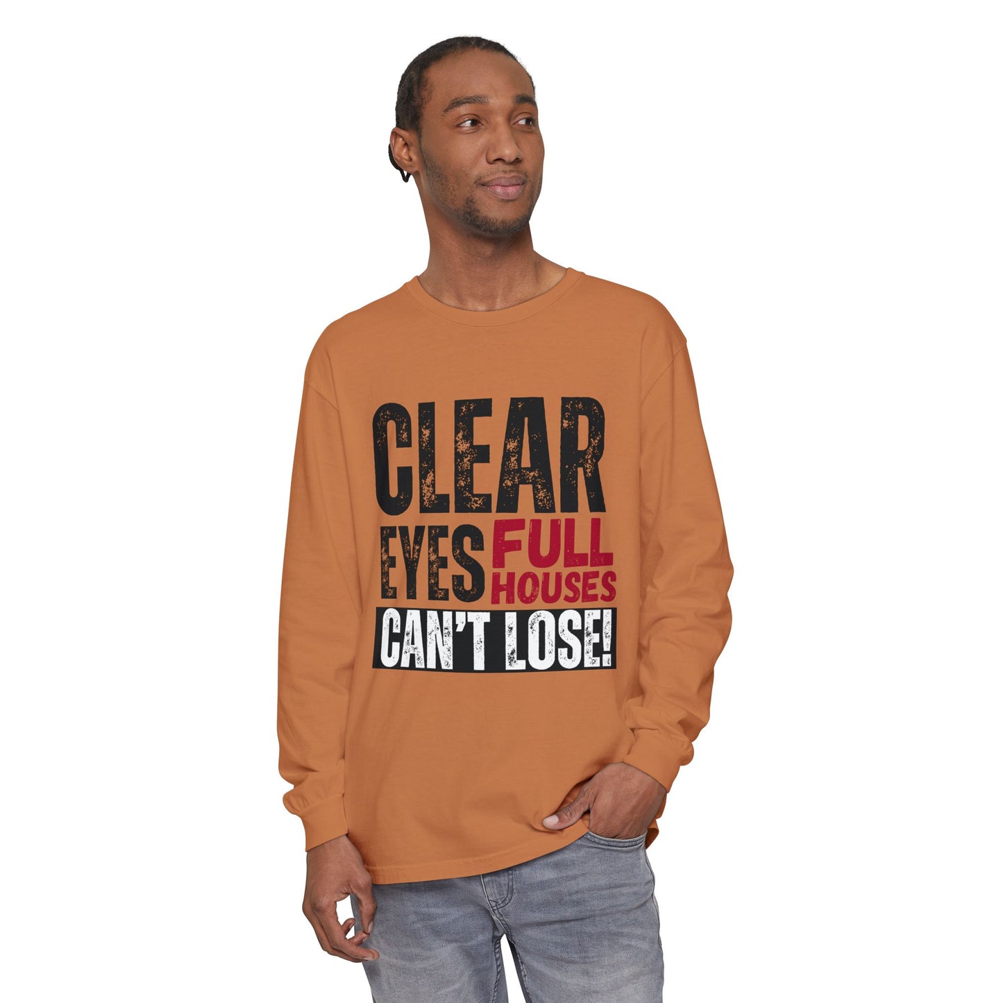 Clear Eyes, Full Houses Unisex Long Sleeve T-Shirt