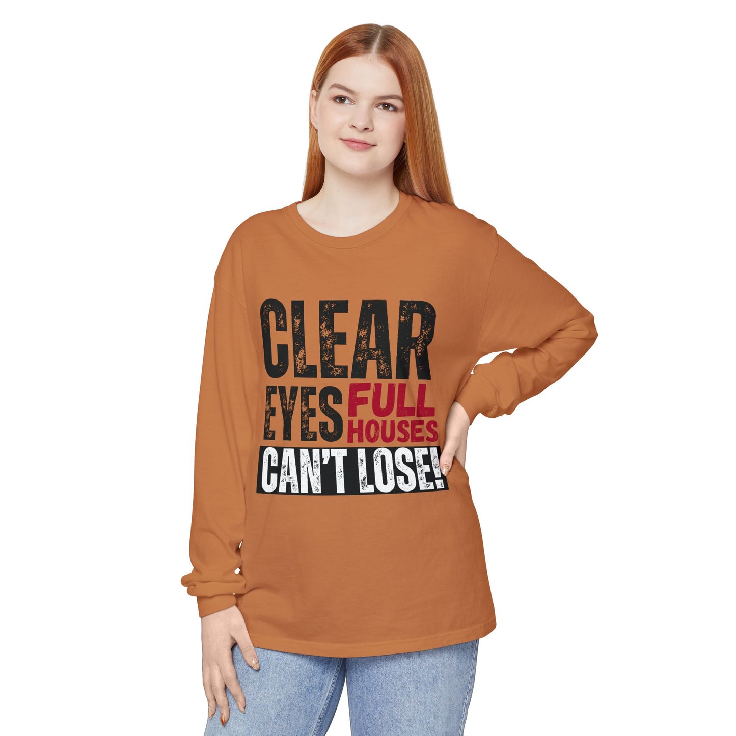Clear Eyes, Full Houses Unisex Long Sleeve T-Shirt