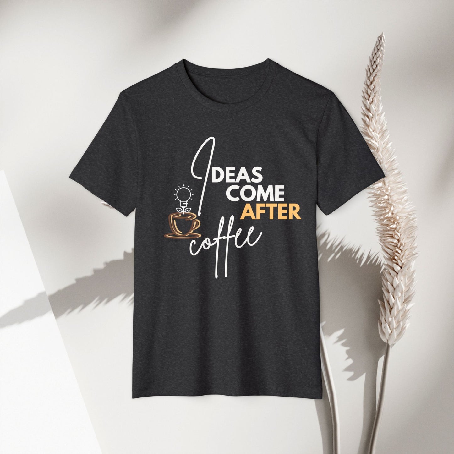 Ideas Come After Coffee - Unisex Recycled Organic T-Shirt - DiRoMi