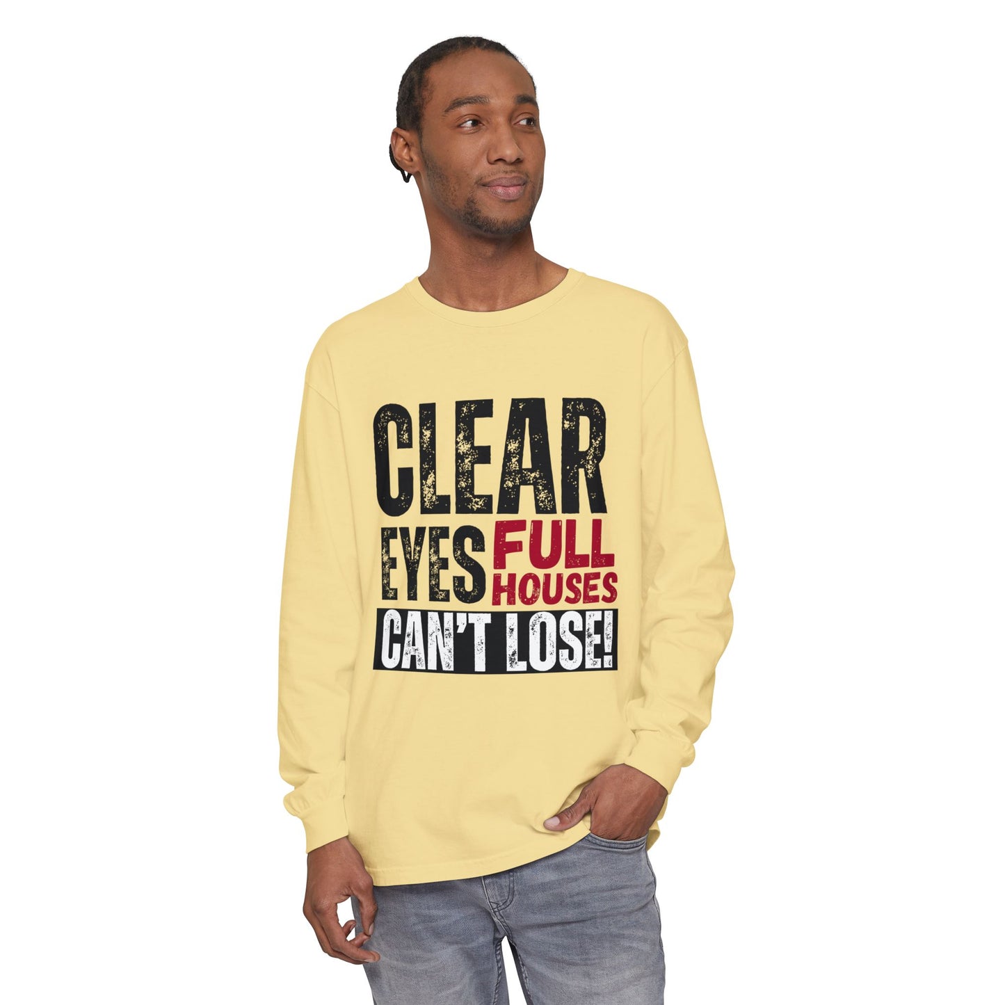 Clear Eyes, Full Houses Unisex Long Sleeve T-Shirt