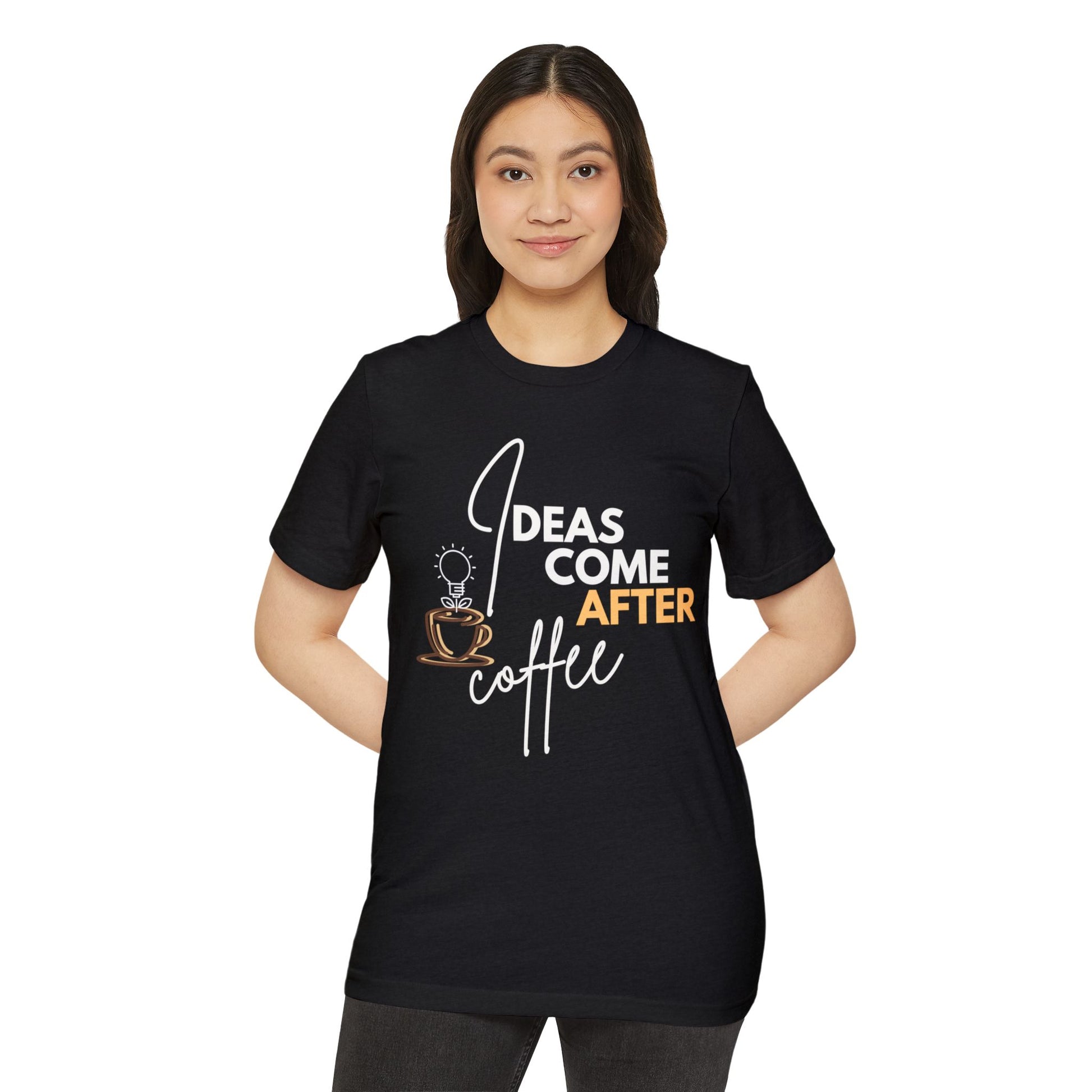 Ideas Come After Coffee - Unisex Recycled Organic T-Shirt - DiRoMi