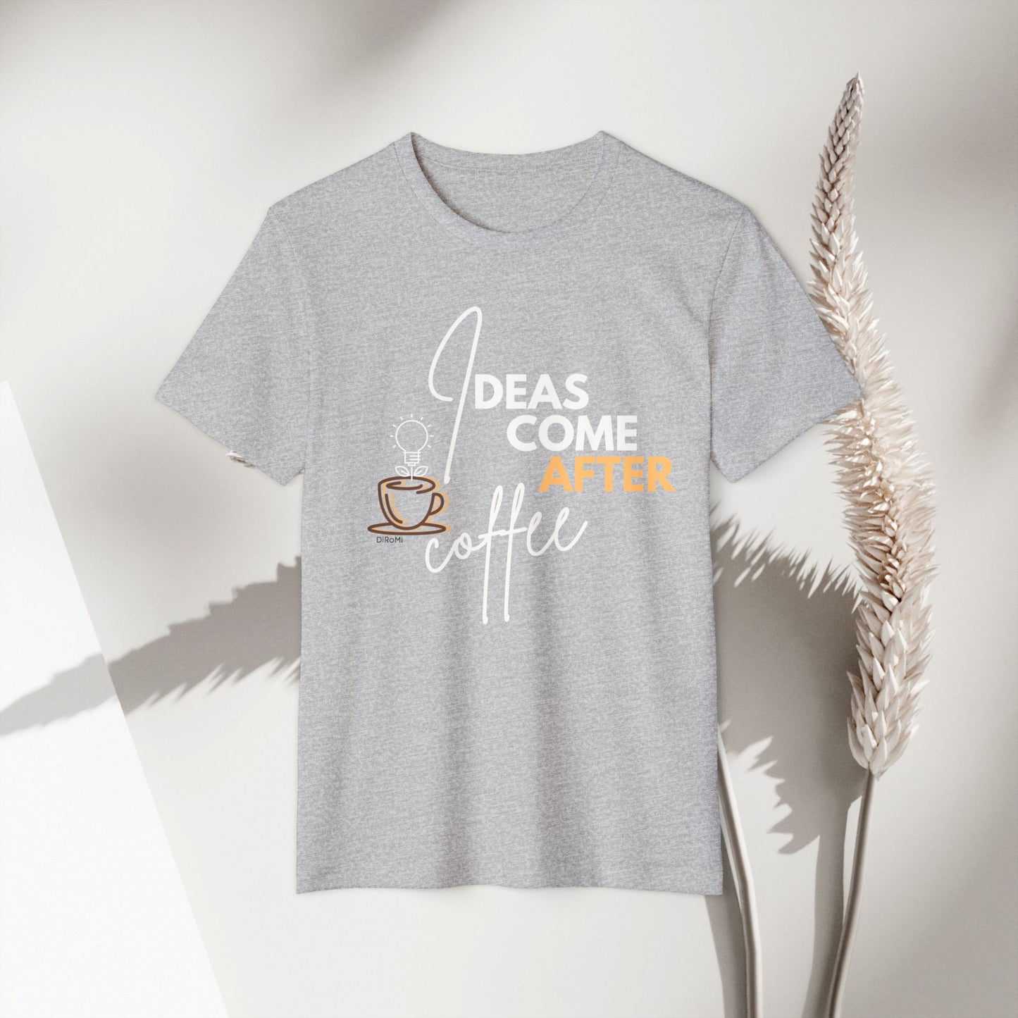 Ideas Come After Coffee - Unisex Recycled Organic T-Shirt - DiRoMi