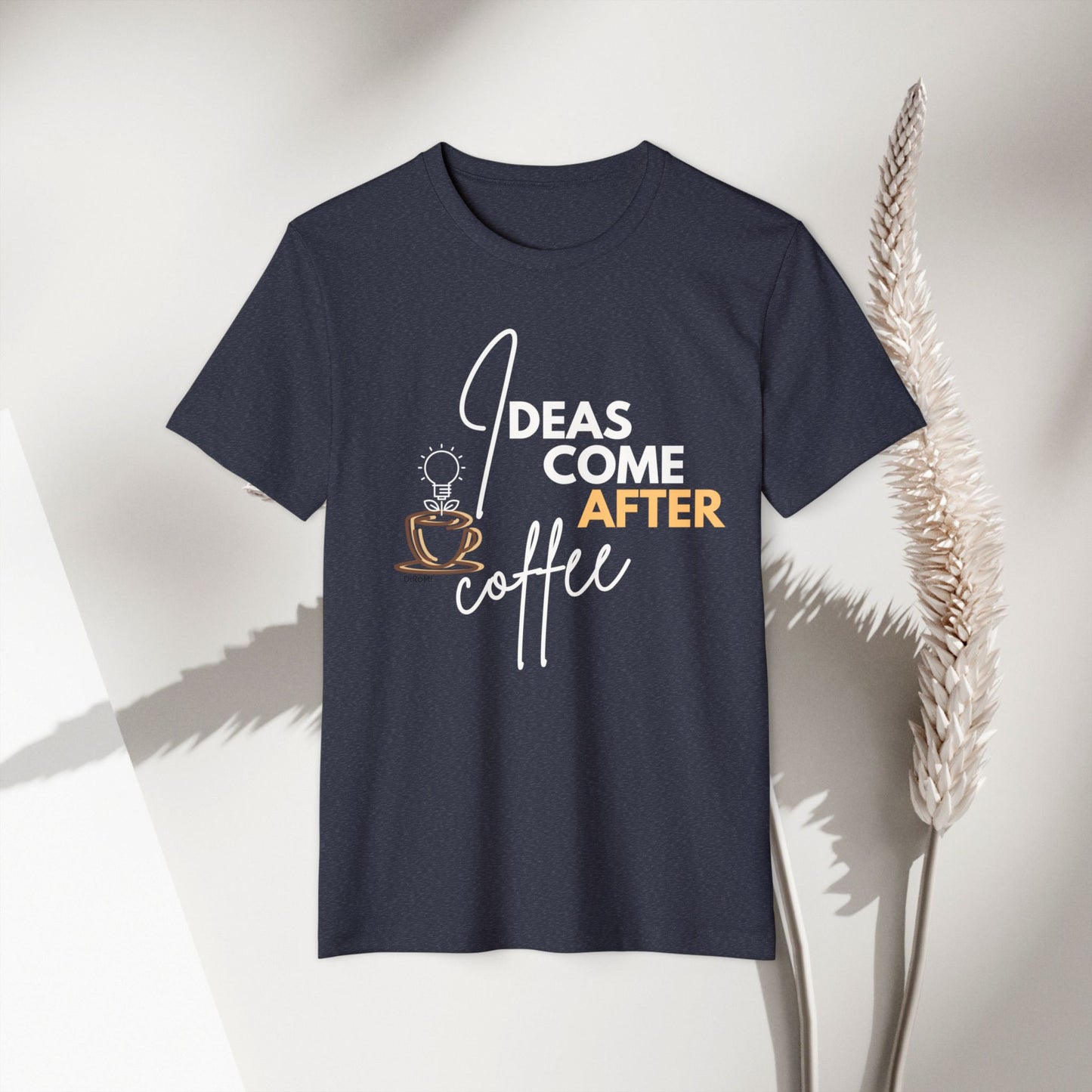 Ideas Come After Coffee - Unisex Recycled Organic T-Shirt - DiRoMi