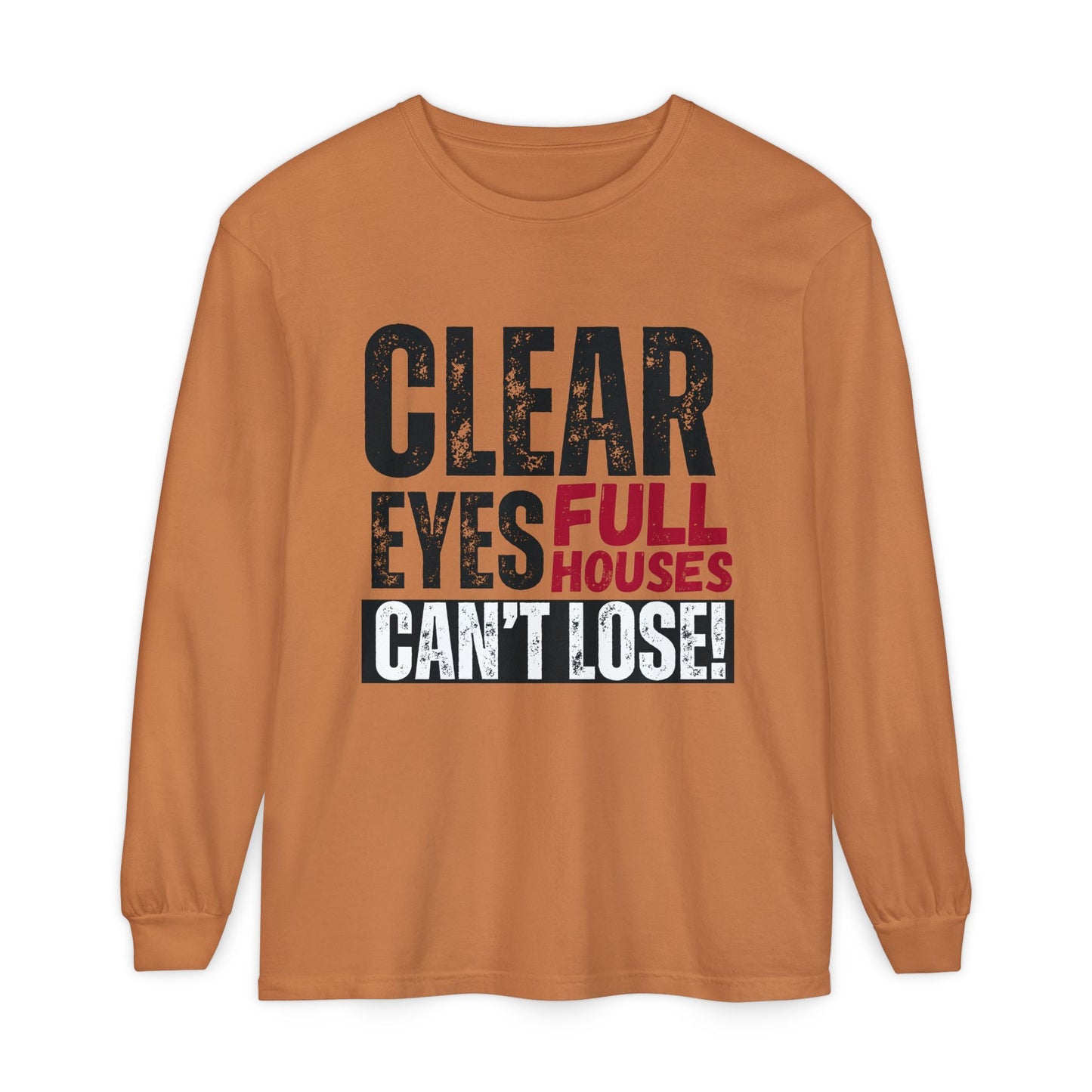Clear Eyes, Full Houses Unisex Long Sleeve T-Shirt