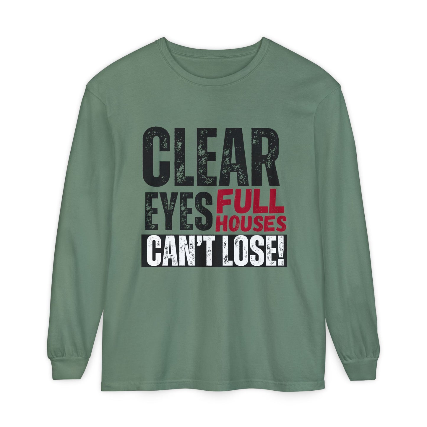 Clear Eyes, Full Houses Unisex Long Sleeve T-Shirt