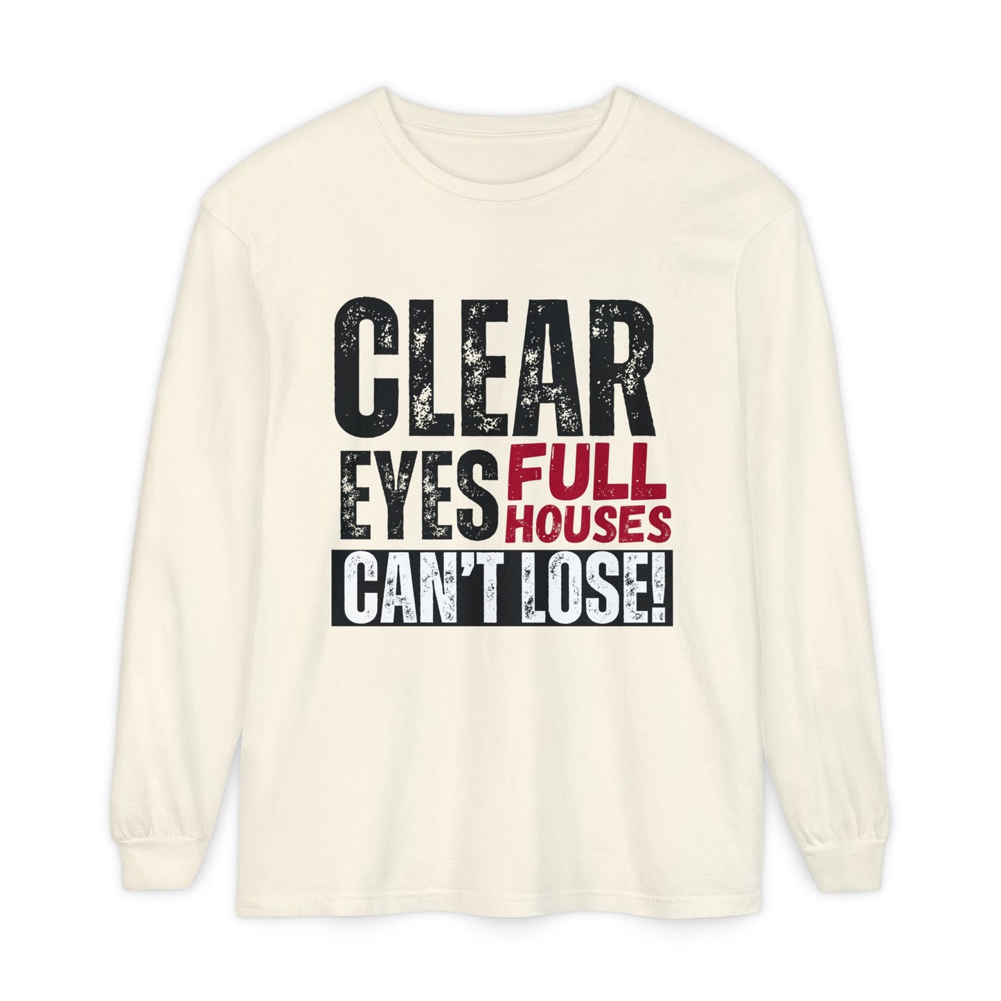 Clear Eyes, Full Houses Unisex Long Sleeve T-Shirt