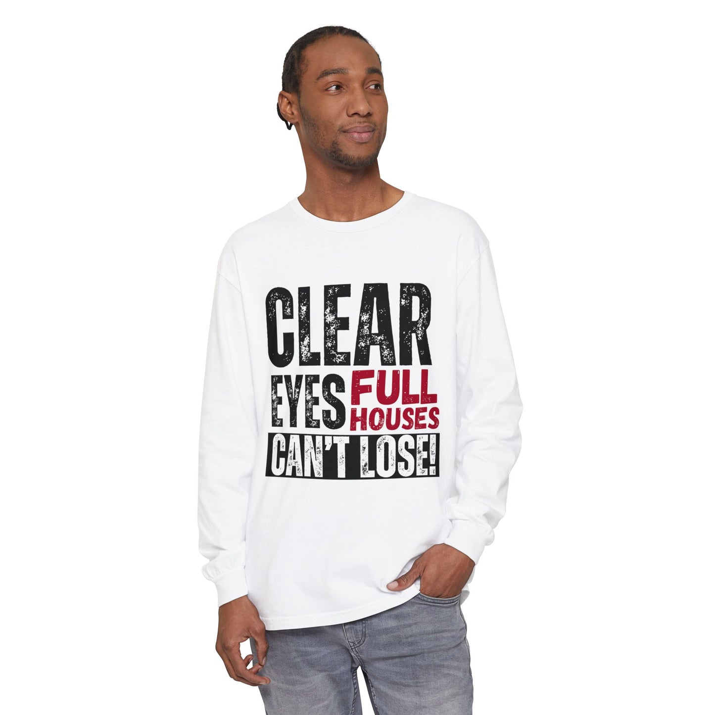 Clear Eyes, Full Houses Unisex Long Sleeve T-Shirt