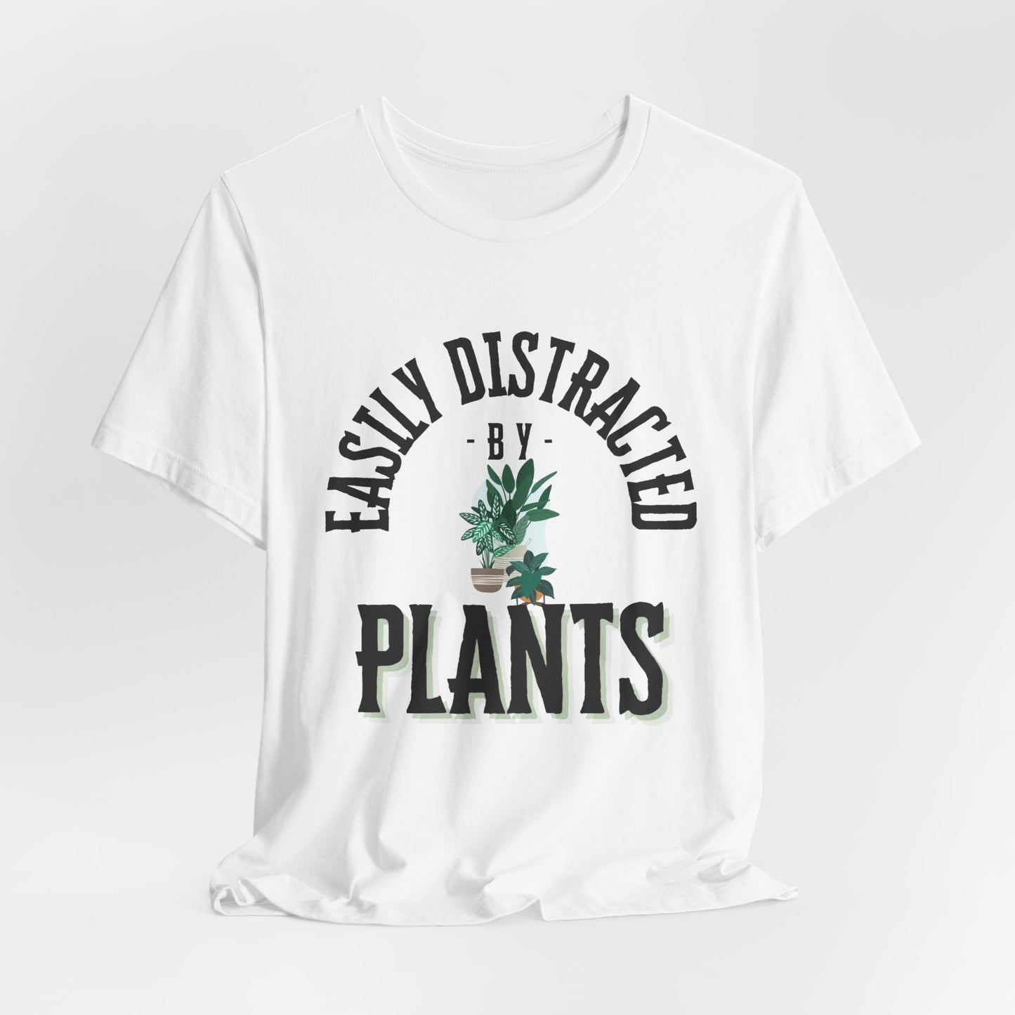 Easily Distracted by Plants Tee - Unisex Jersey Short Sleeve Shirt for Plant Lovers - DiRoMi