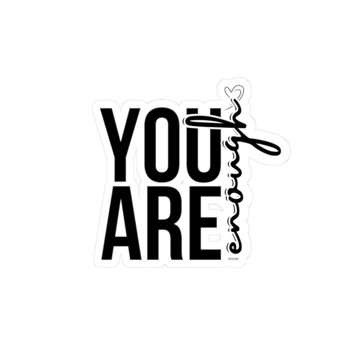 Empowering "You Are Enough" Kiss-Cut Stickers - Perfect for Self-Love & Motivation - DiRoMi