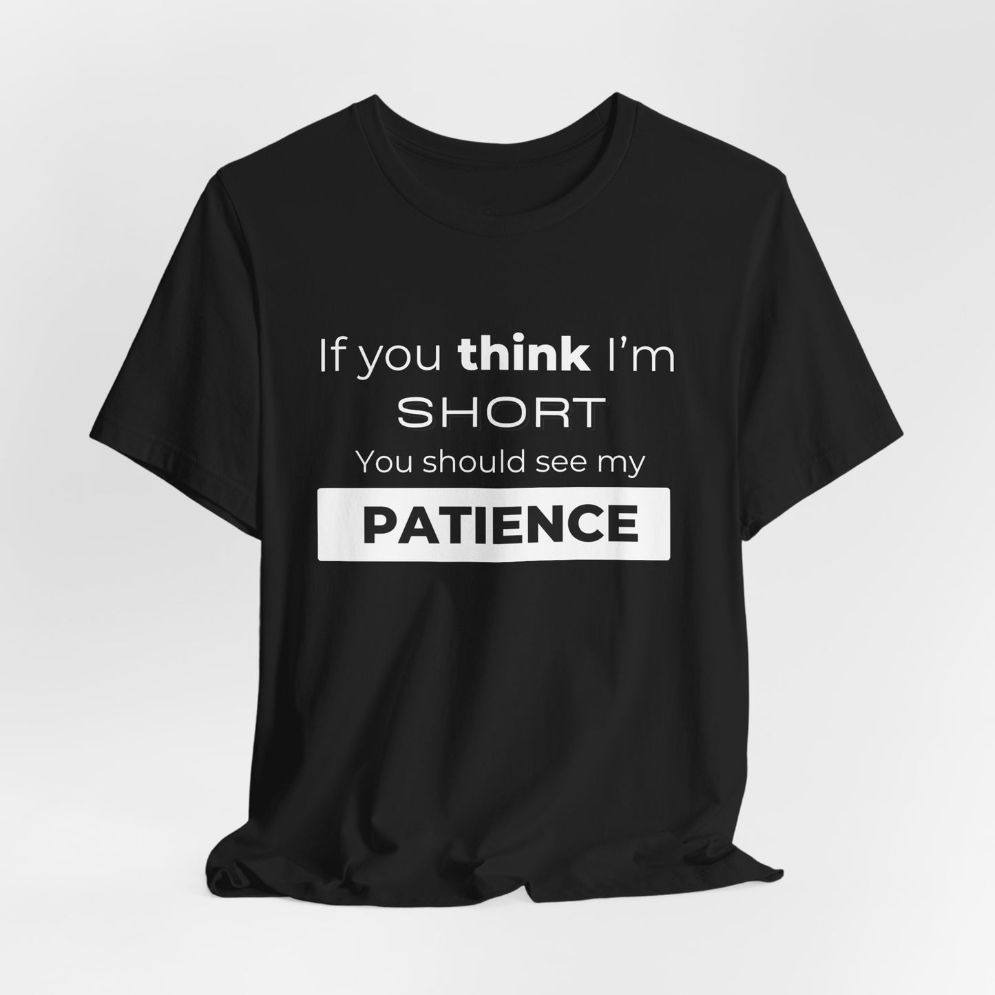 Funny Patience Quote Tee for Short People | Unisex Jersey Short Sleeve - DiRoMi