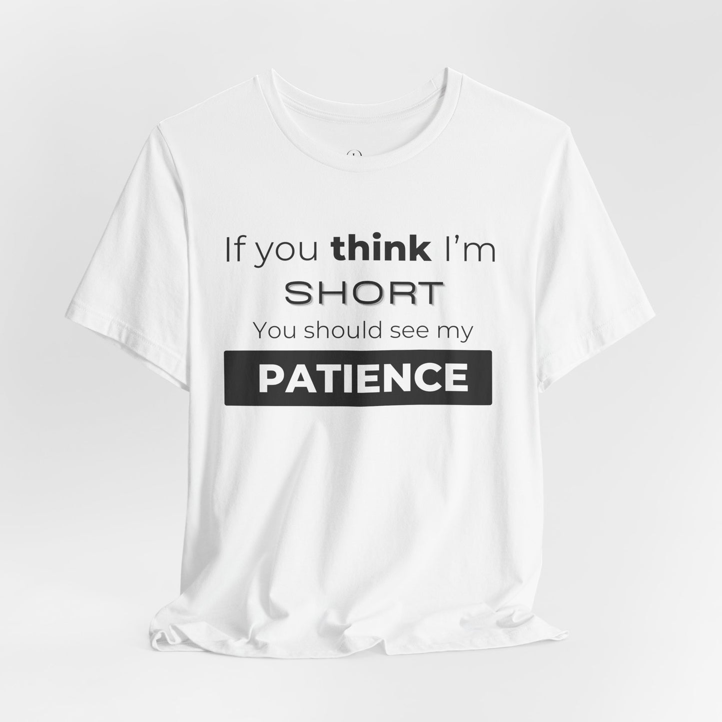 Funny Patience Quote Tee for Short People | Unisex Jersey Short Sleeve - DiRoMi