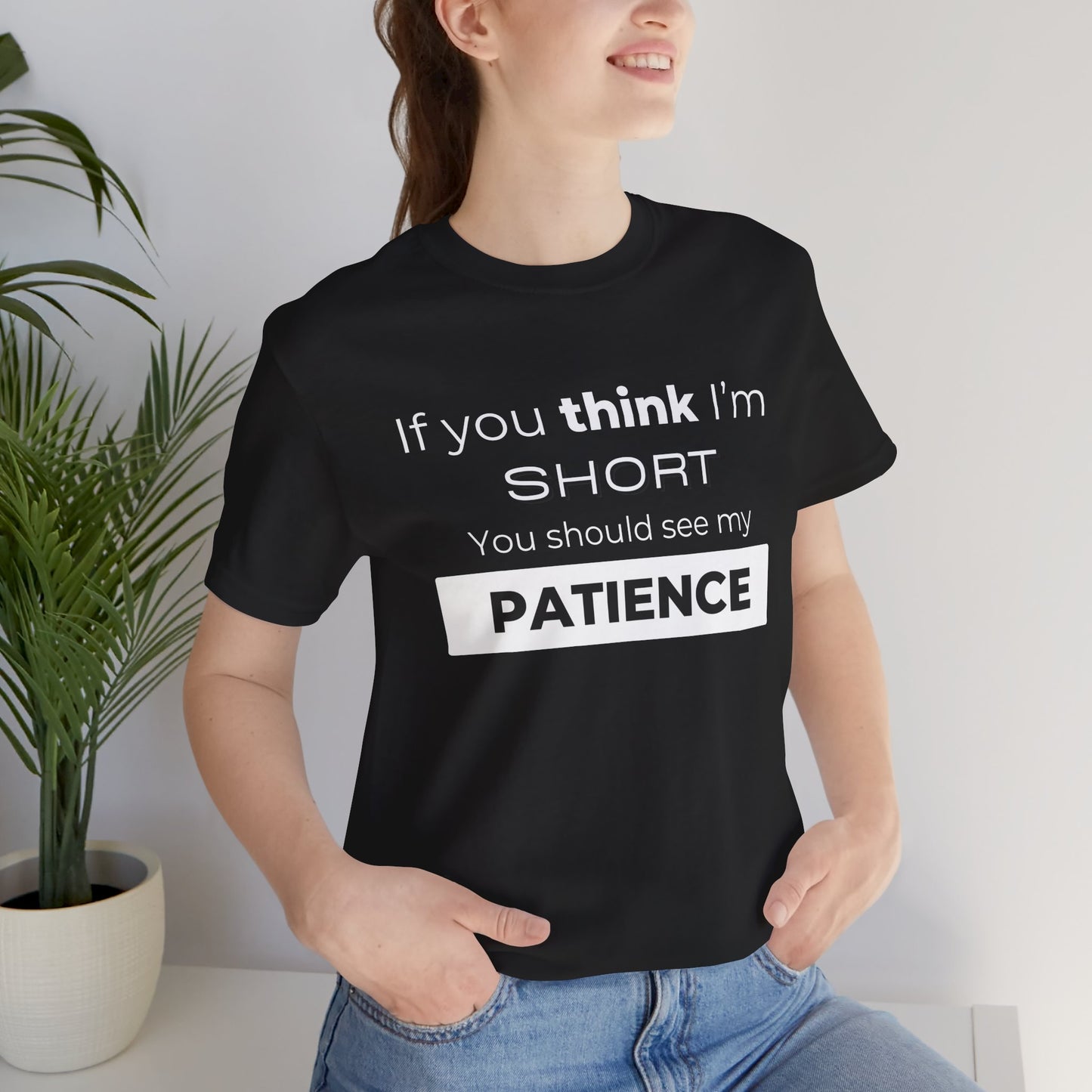 Funny Patience Quote Tee for Short People | Unisex Jersey Short Sleeve - DiRoMi