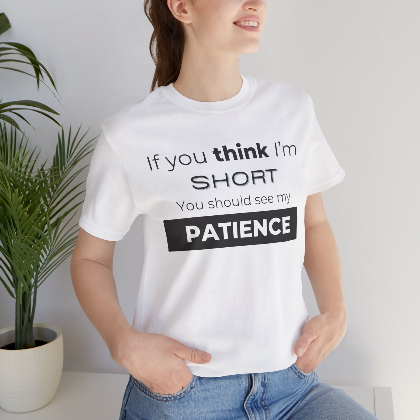 Funny Patience Quote Tee for Short People | Unisex Jersey Short Sleeve - DiRoMi