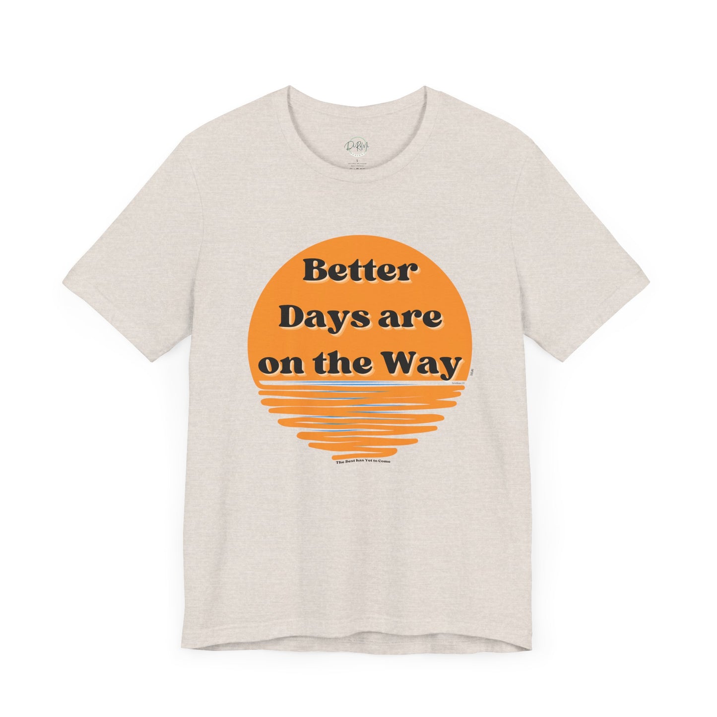 Inspirational Unisex Jersey Tee - "Better Days are on the Way" - DiRoMi