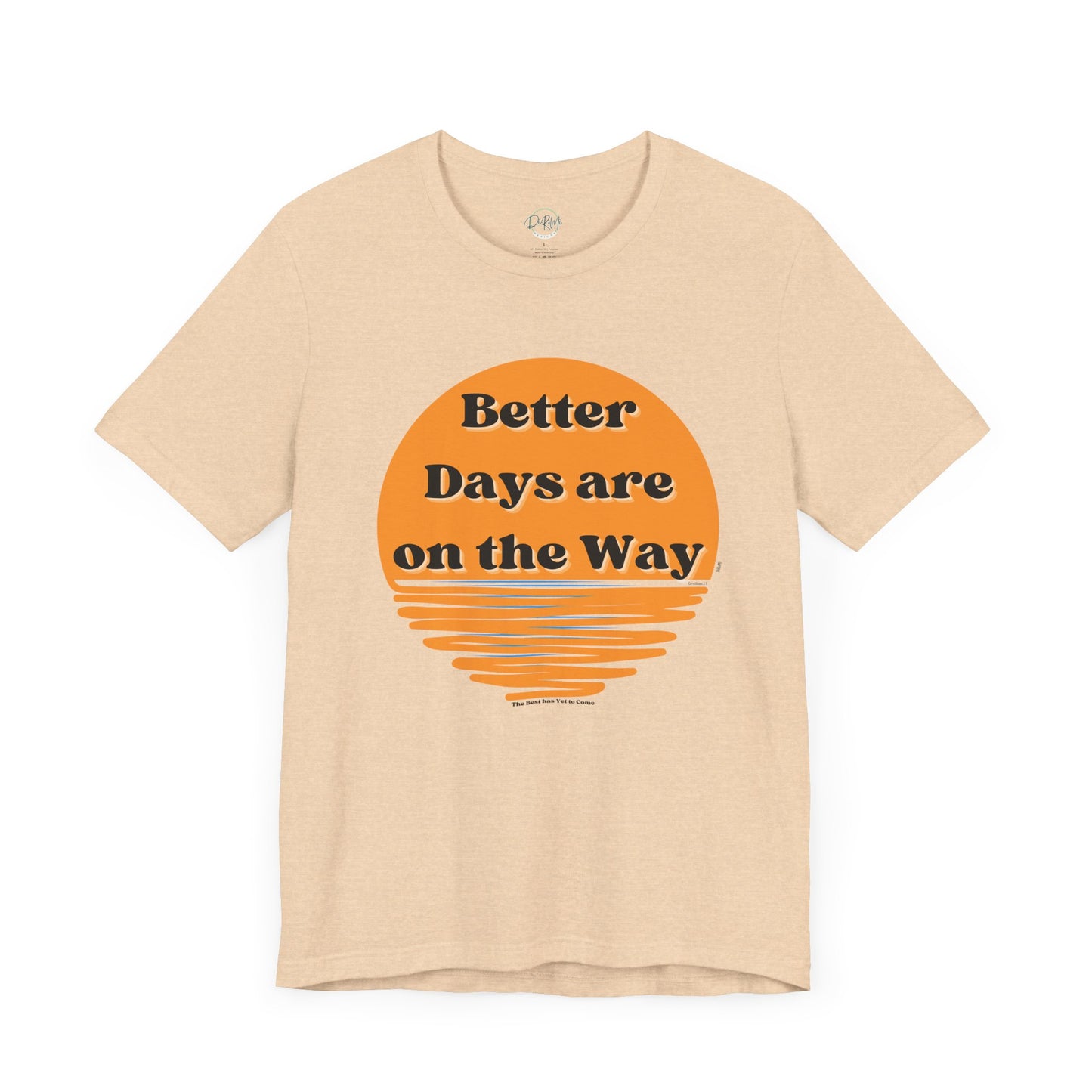 Inspirational Unisex Jersey Tee - "Better Days are on the Way" - DiRoMi