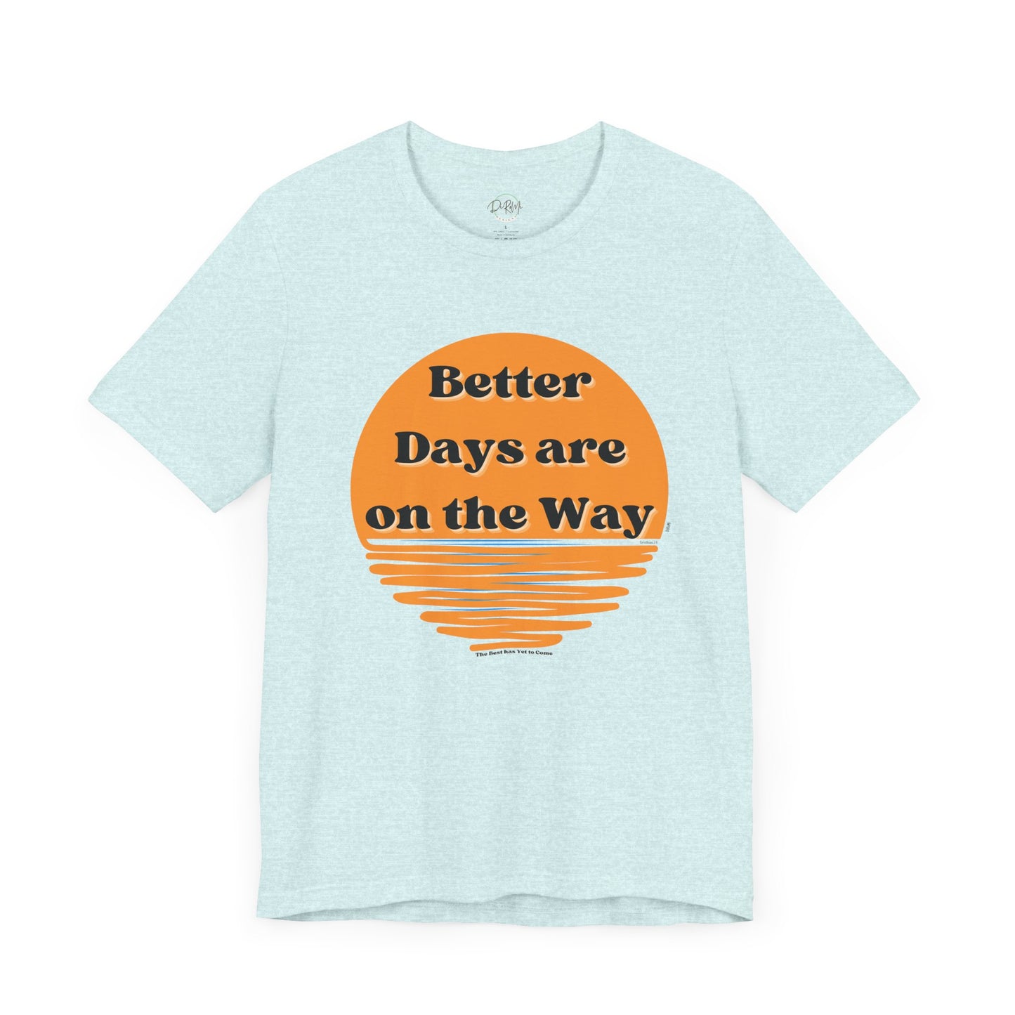 Inspirational Unisex Jersey Tee - "Better Days are on the Way" - DiRoMi