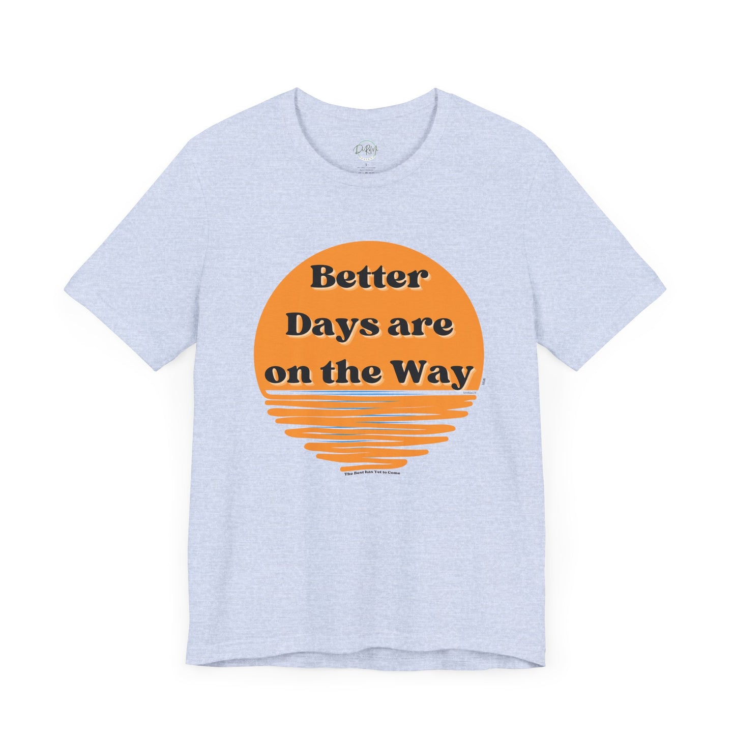 Inspirational Unisex Jersey Tee - "Better Days are on the Way" - DiRoMi