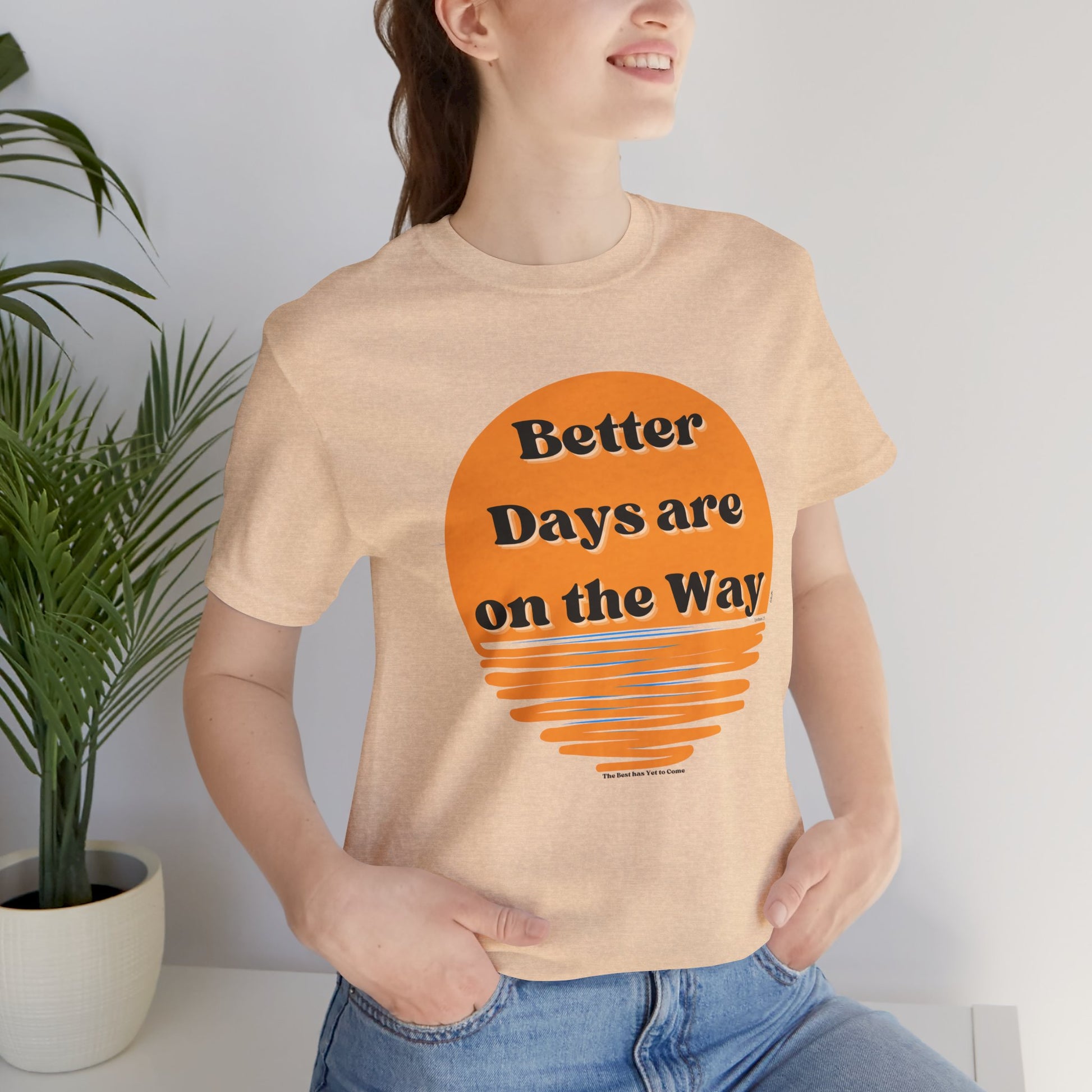 Inspirational Unisex Jersey Tee - "Better Days are on the Way" - DiRoMi