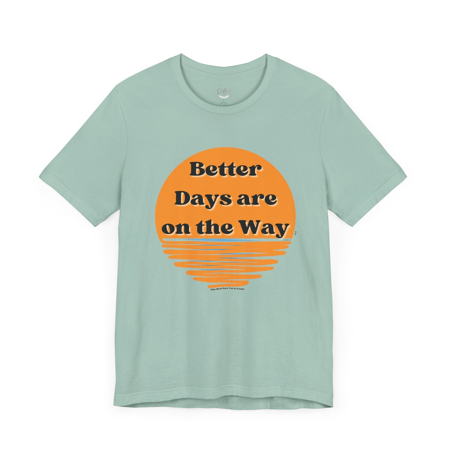 Inspirational Unisex Jersey Tee - "Better Days are on the Way" - DiRoMi