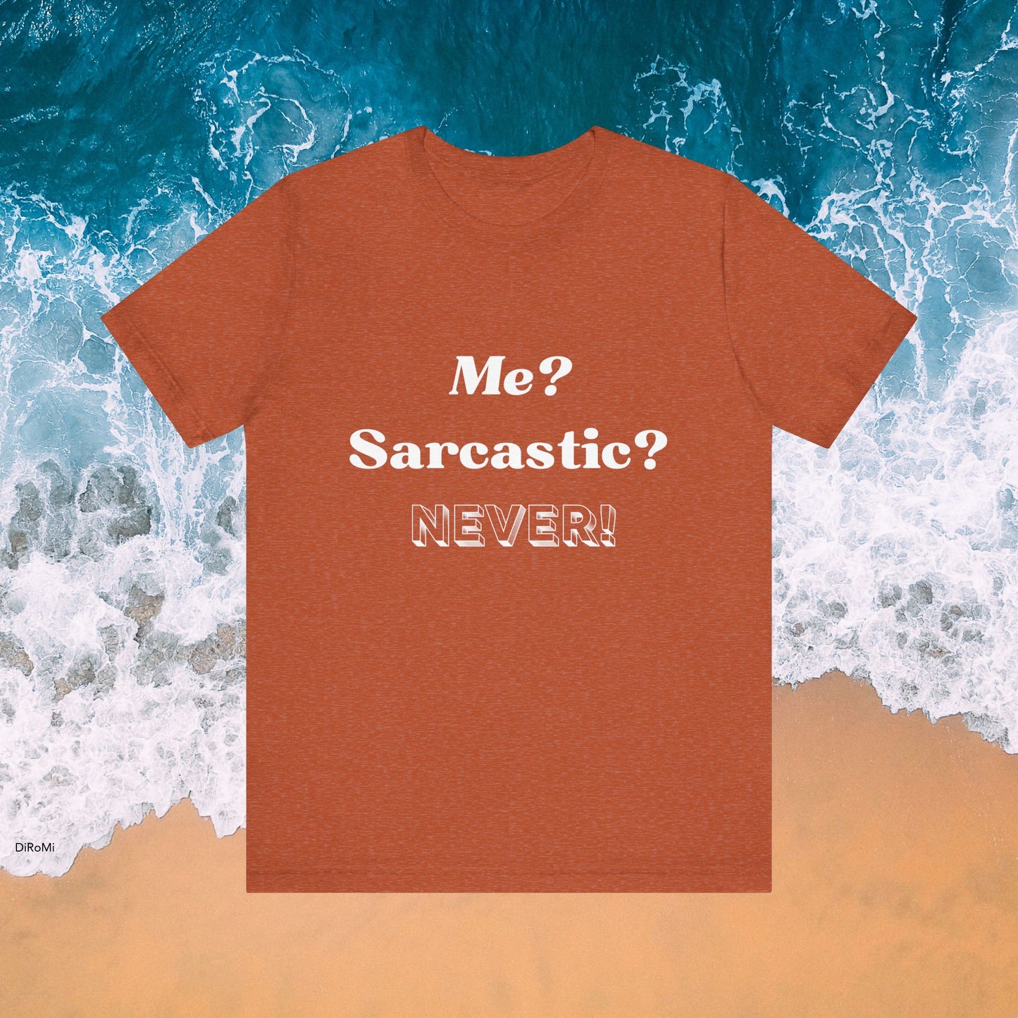 Sarcastic Unisex Tee - 'Me? Sarcastic? NEVER!' - DiRoMi