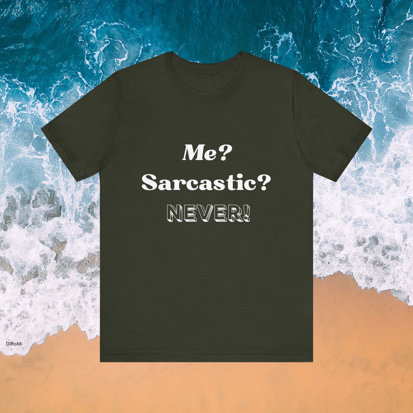 Sarcastic Unisex Tee - 'Me? Sarcastic? NEVER!' - DiRoMi