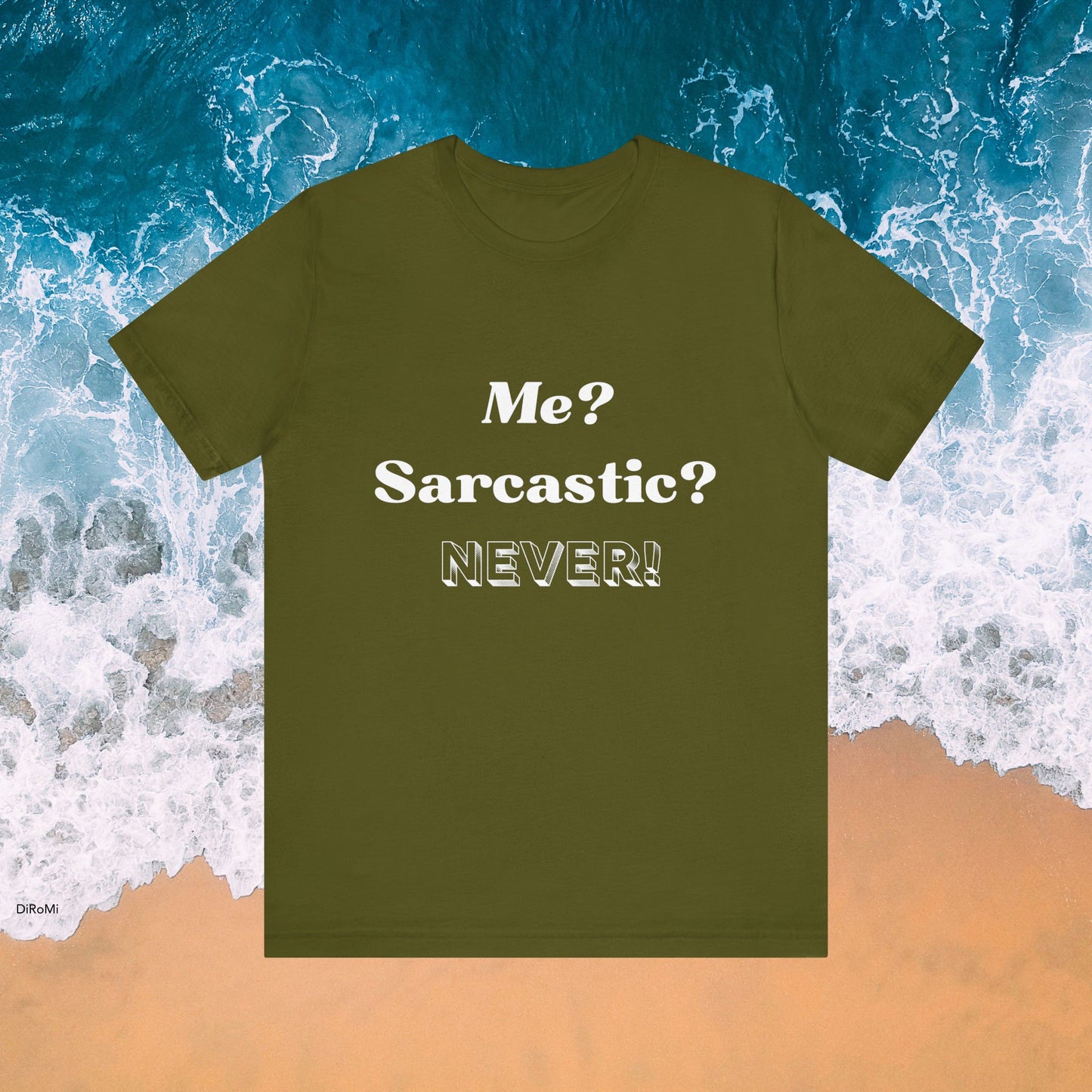 Sarcastic Unisex Tee - 'Me? Sarcastic? NEVER!' - DiRoMi
