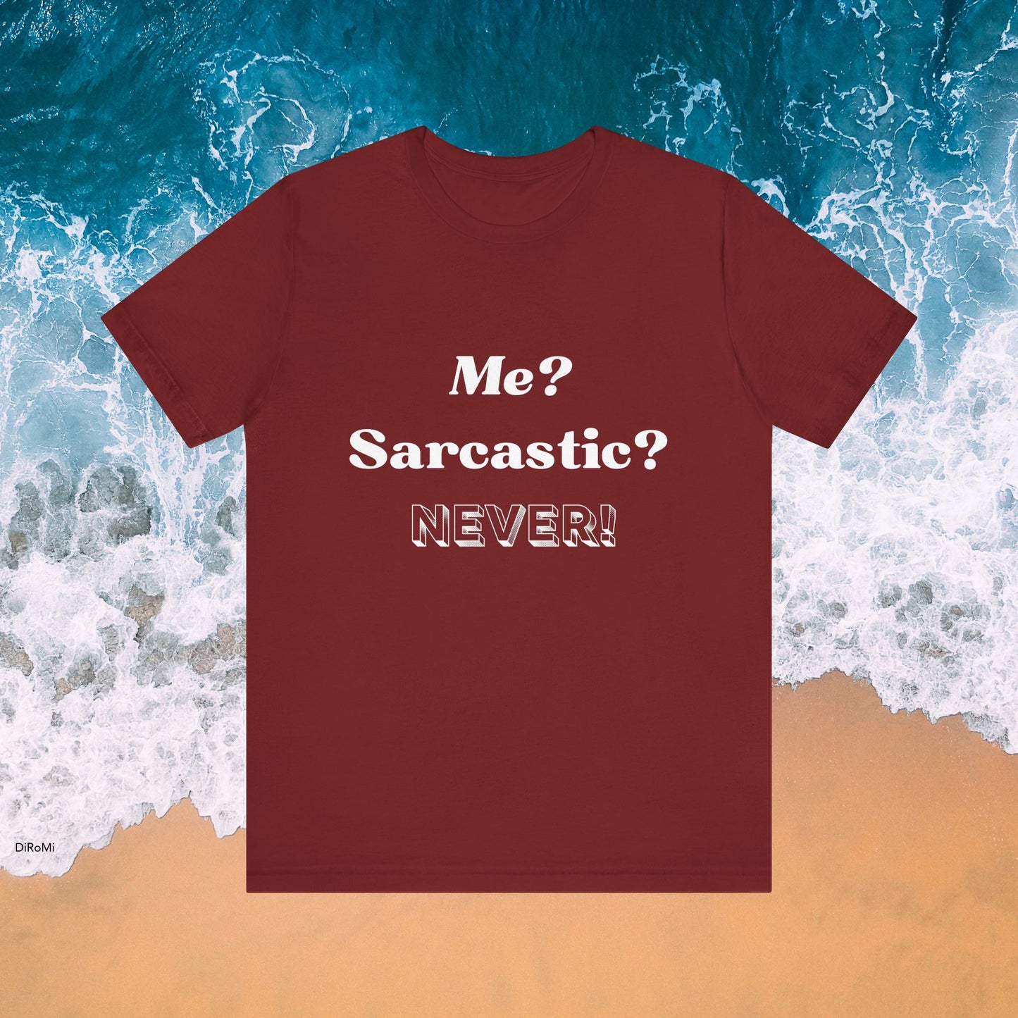 Sarcastic Unisex Tee - 'Me? Sarcastic? NEVER!' - DiRoMi