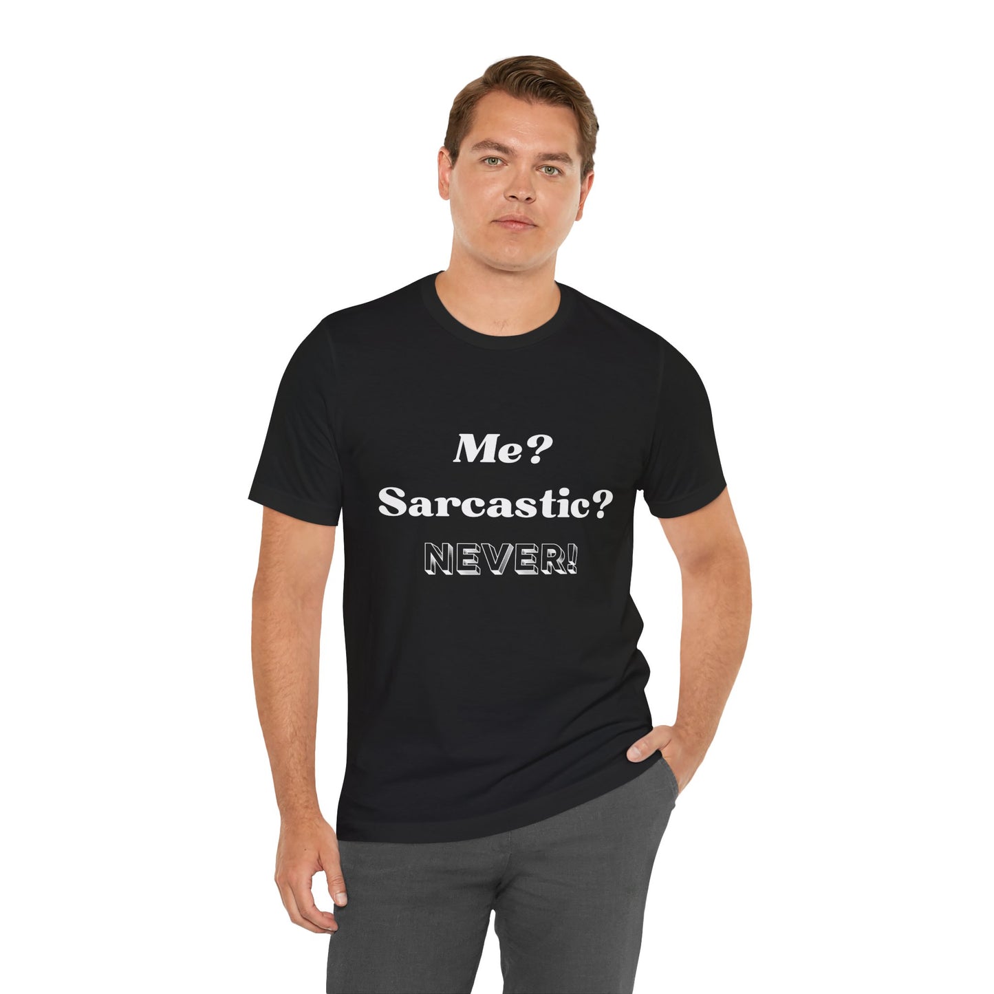Sarcastic Unisex Tee - 'Me? Sarcastic? NEVER!' - DiRoMi