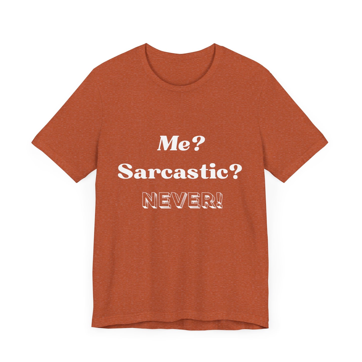 Sarcastic Unisex Tee - 'Me? Sarcastic? NEVER!' - DiRoMi