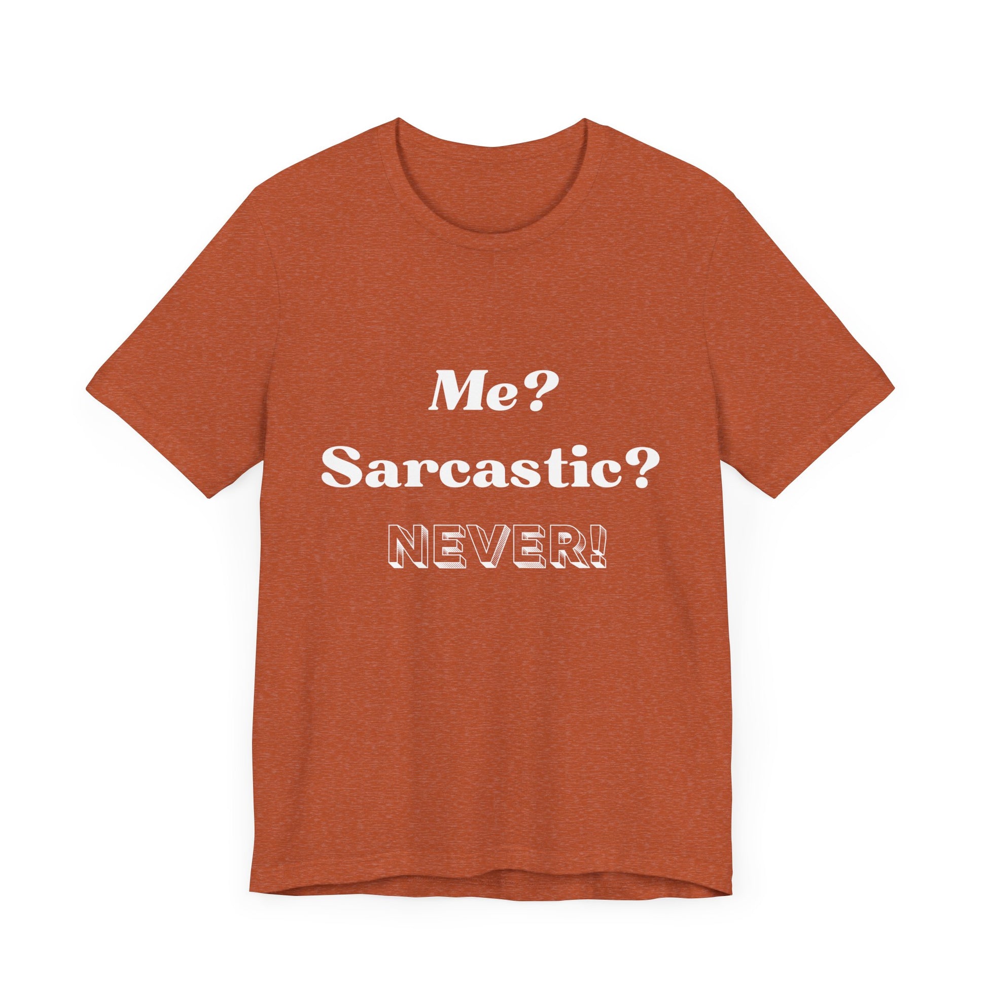 Sarcastic Unisex Tee - 'Me? Sarcastic? NEVER!' - DiRoMi
