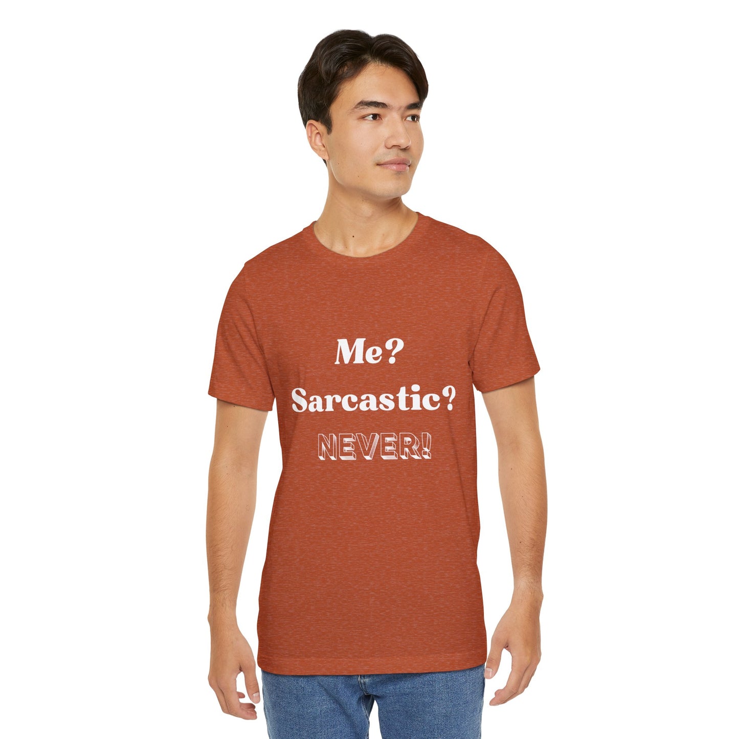 Sarcastic Unisex Tee - 'Me? Sarcastic? NEVER!' - DiRoMi