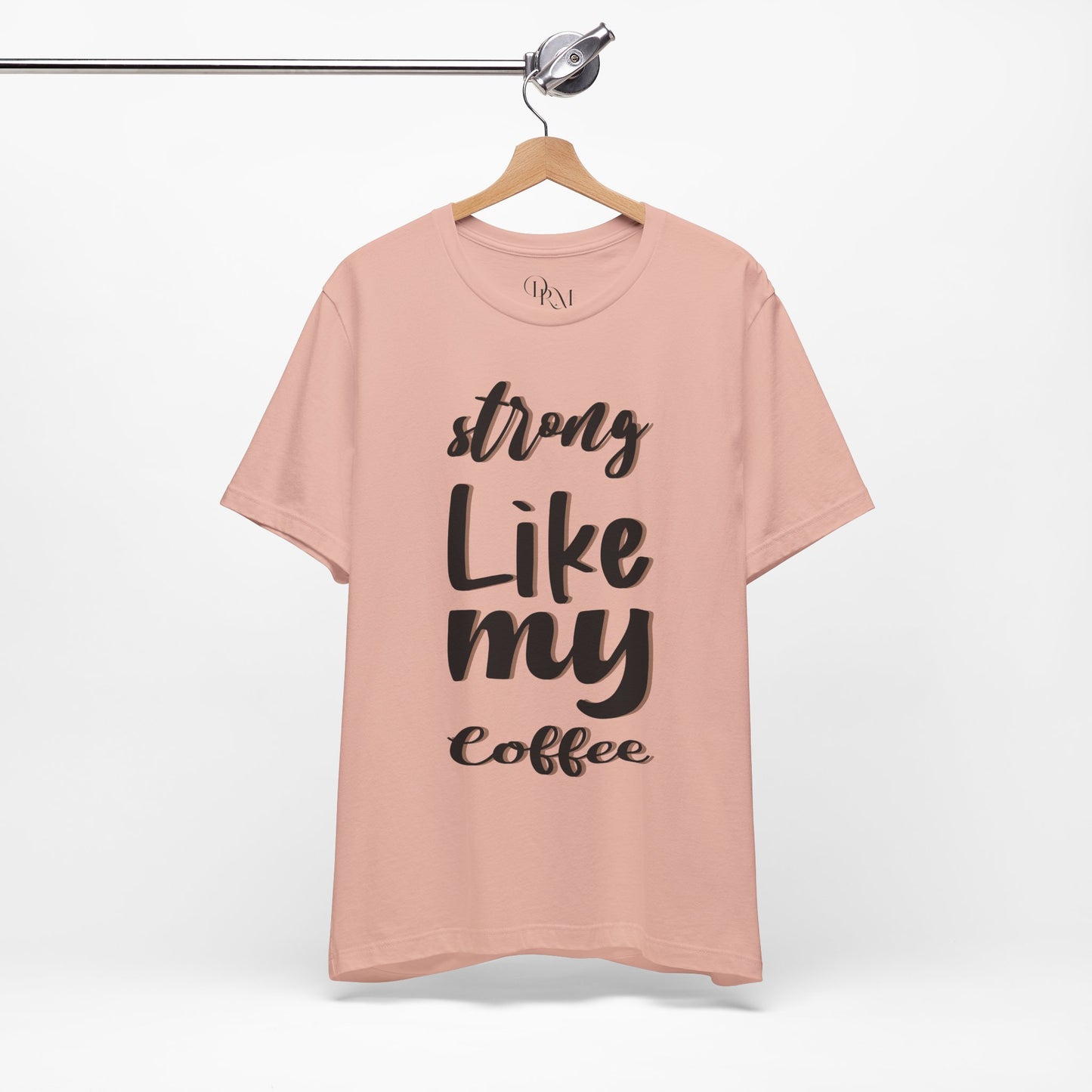 Strong Like My Coffee Tee for Coffee Lovers - DiRoMi