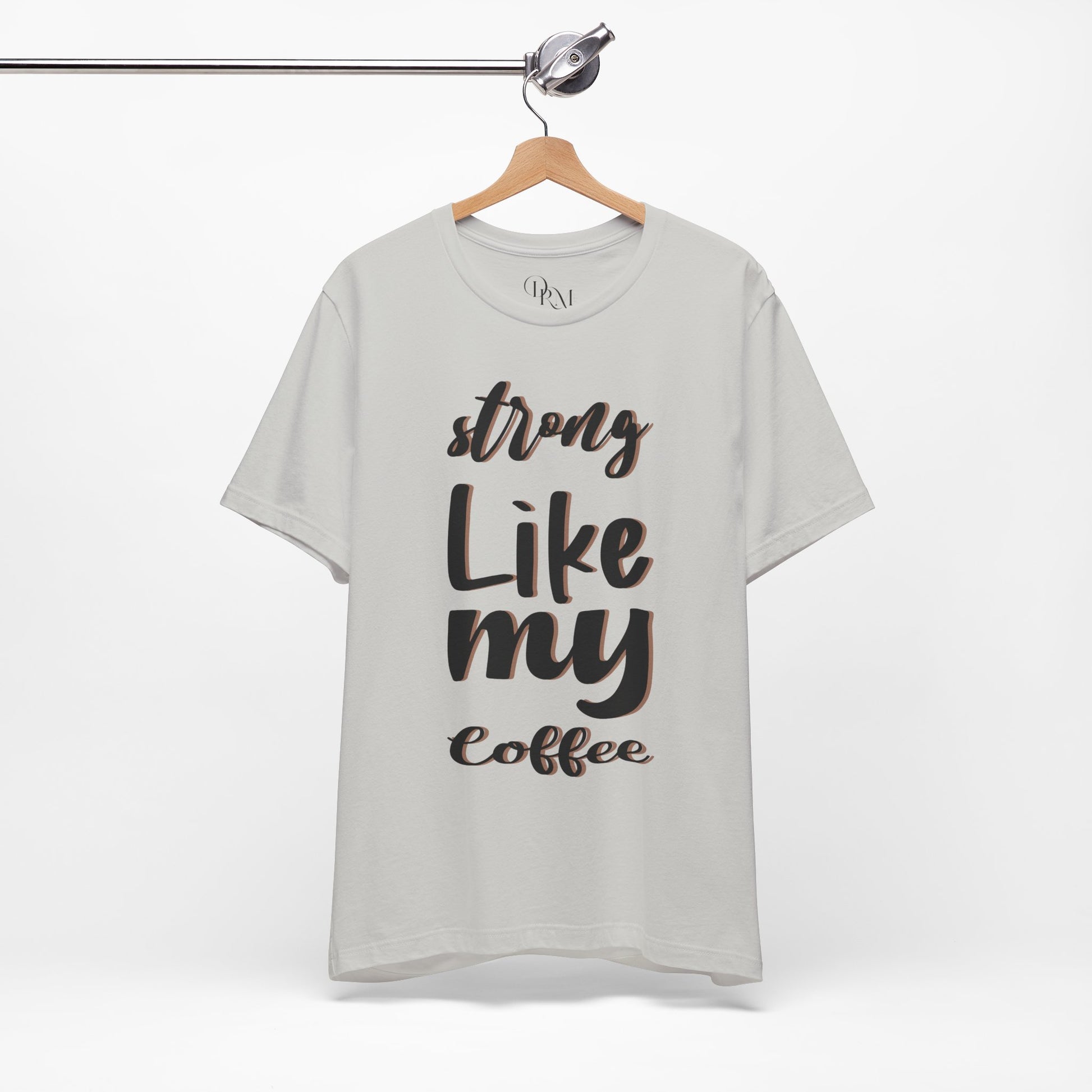 Strong Like My Coffee Tee for Coffee Lovers - DiRoMi