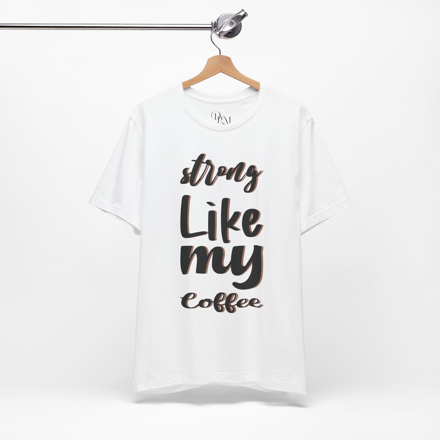 Strong Like My Coffee Tee for Coffee Lovers - DiRoMi