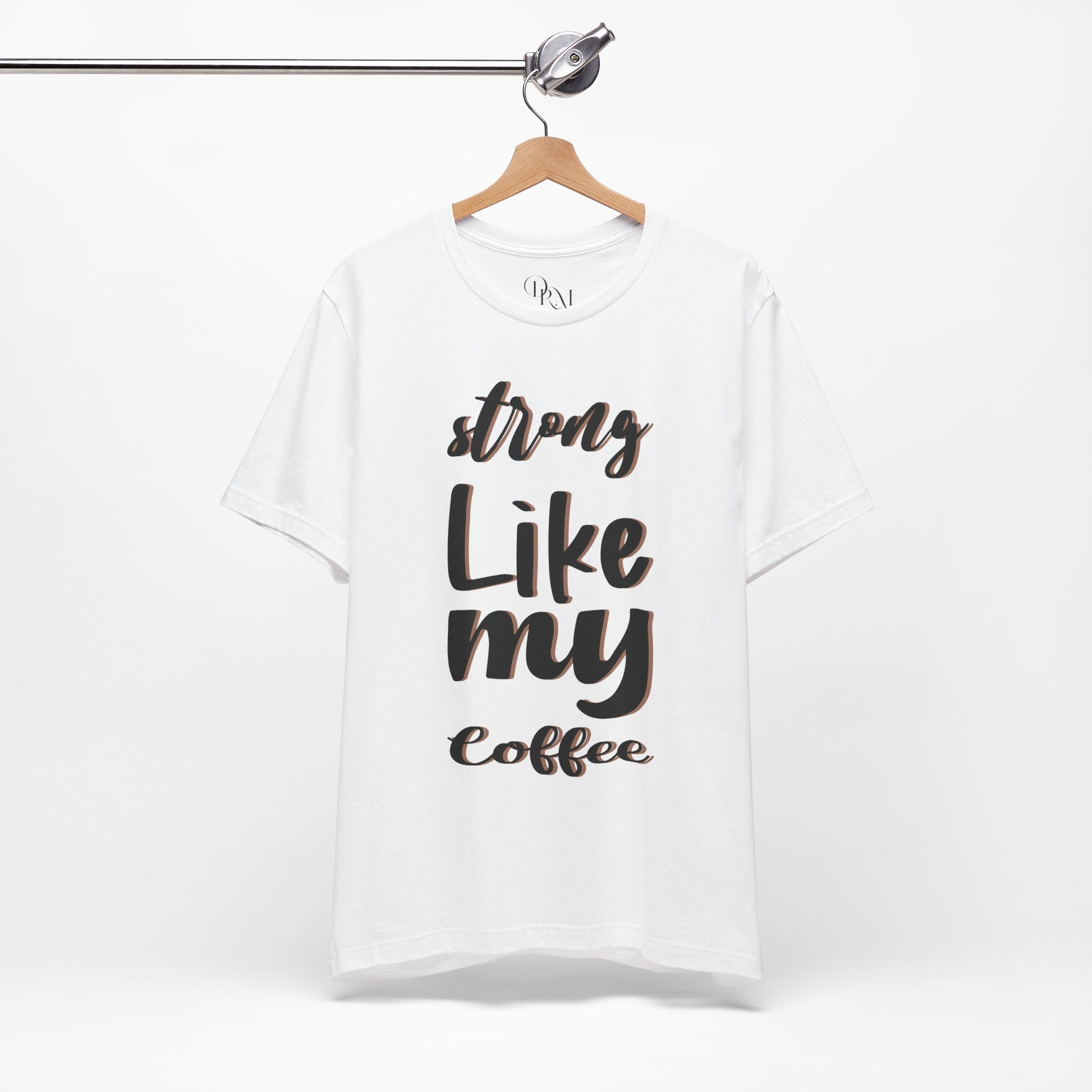 Strong Like My Coffee Tee for Coffee Lovers - DiRoMi