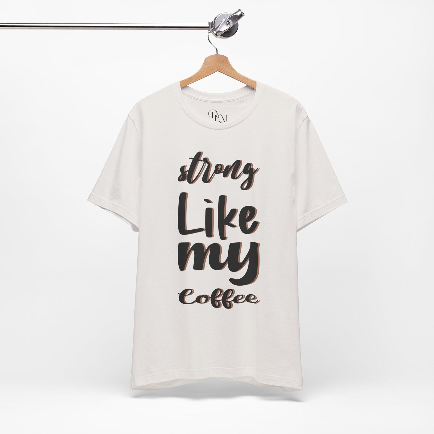 Strong Like My Coffee Tee for Coffee Lovers - DiRoMi