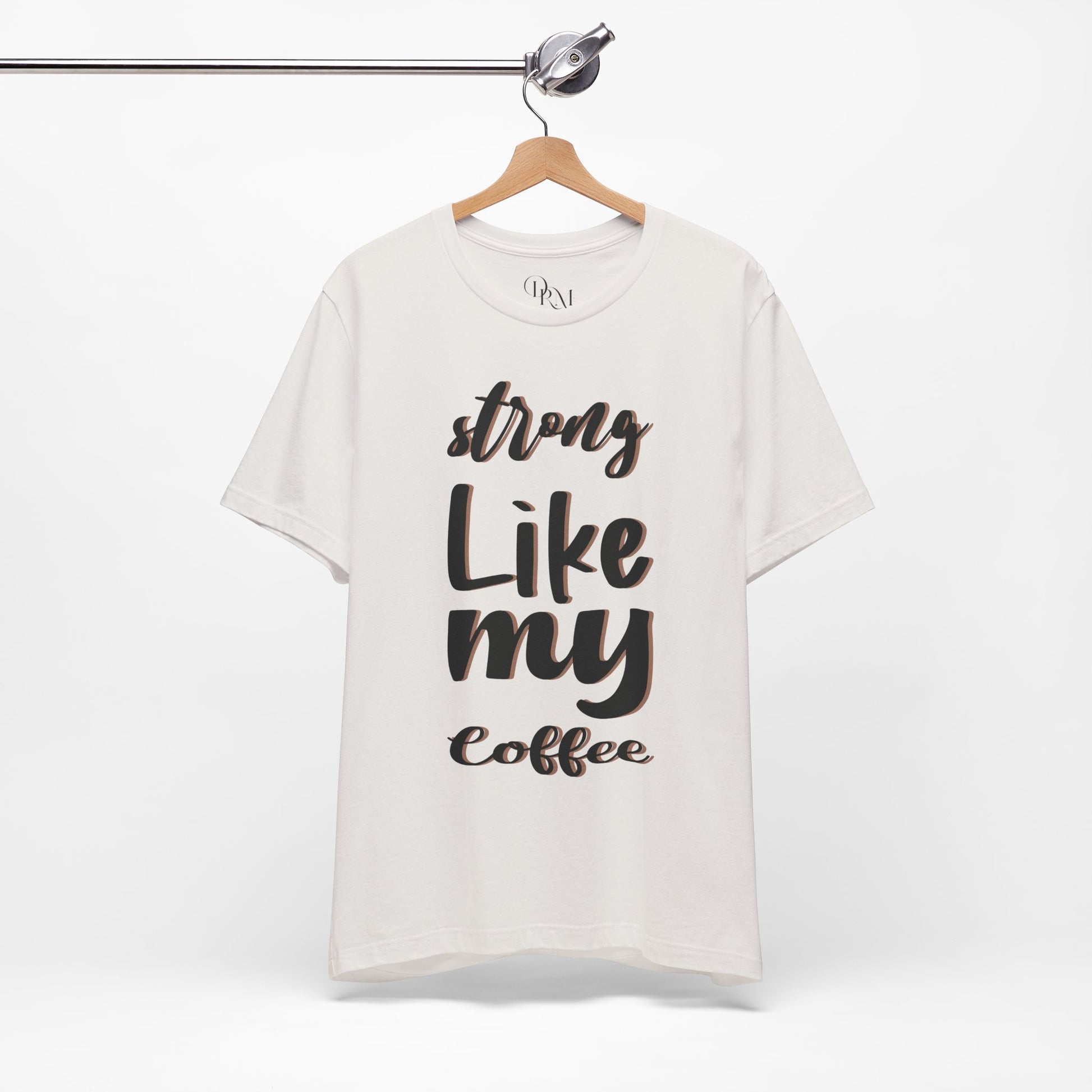 Strong Like My Coffee Tee for Coffee Lovers - DiRoMi