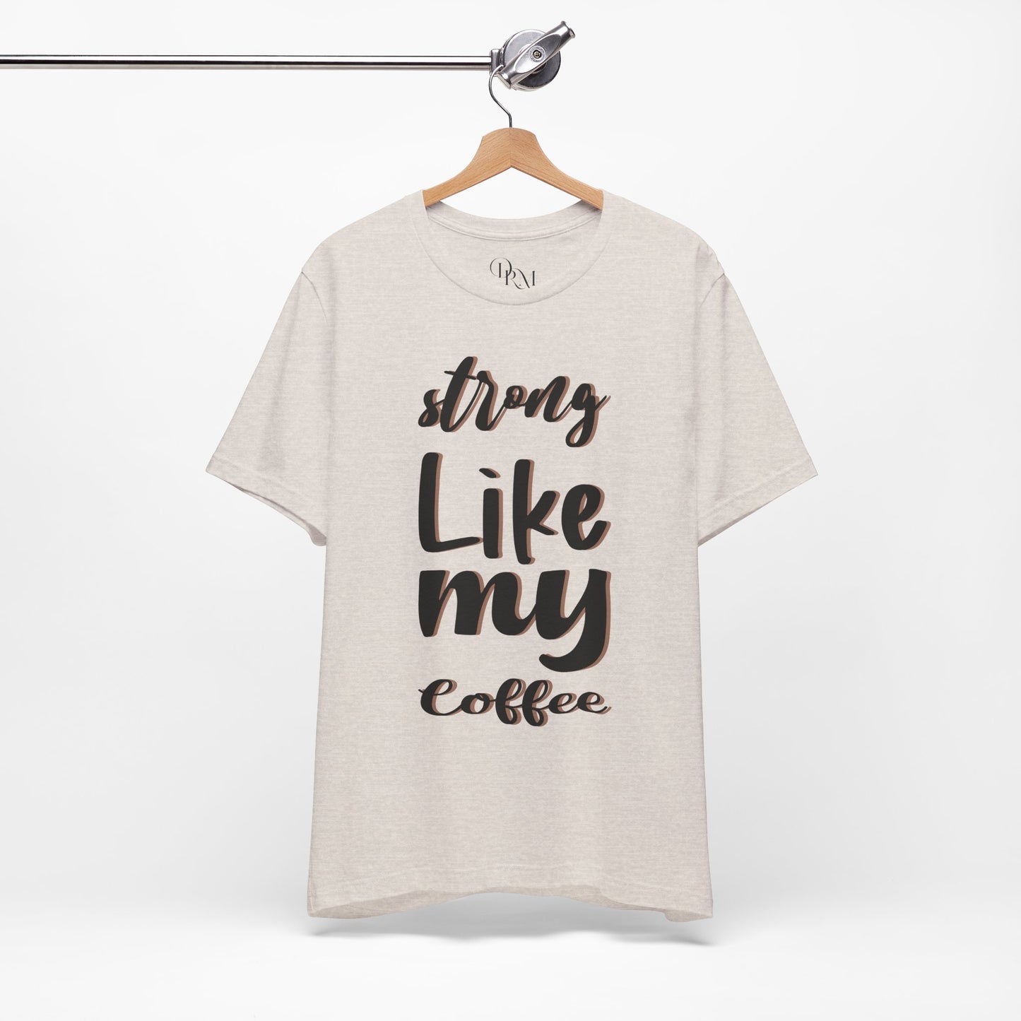 Strong Like My Coffee Tee for Coffee Lovers - DiRoMi