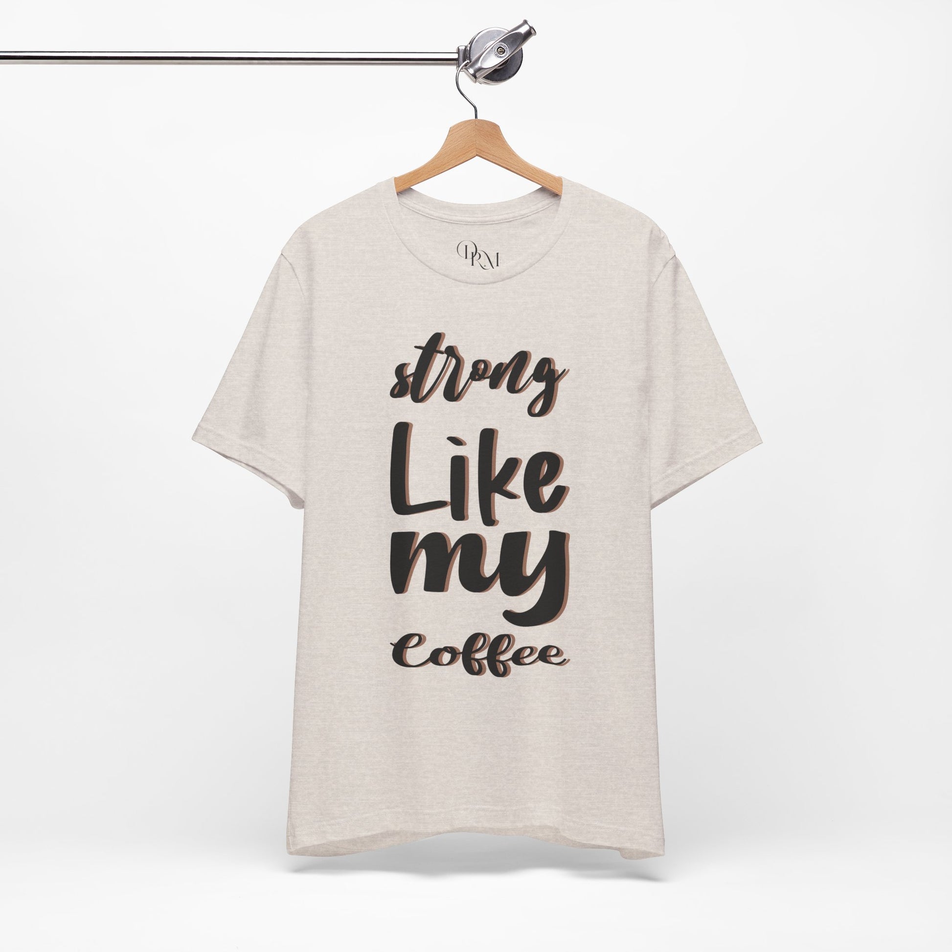 Strong Like My Coffee Tee for Coffee Lovers - DiRoMi