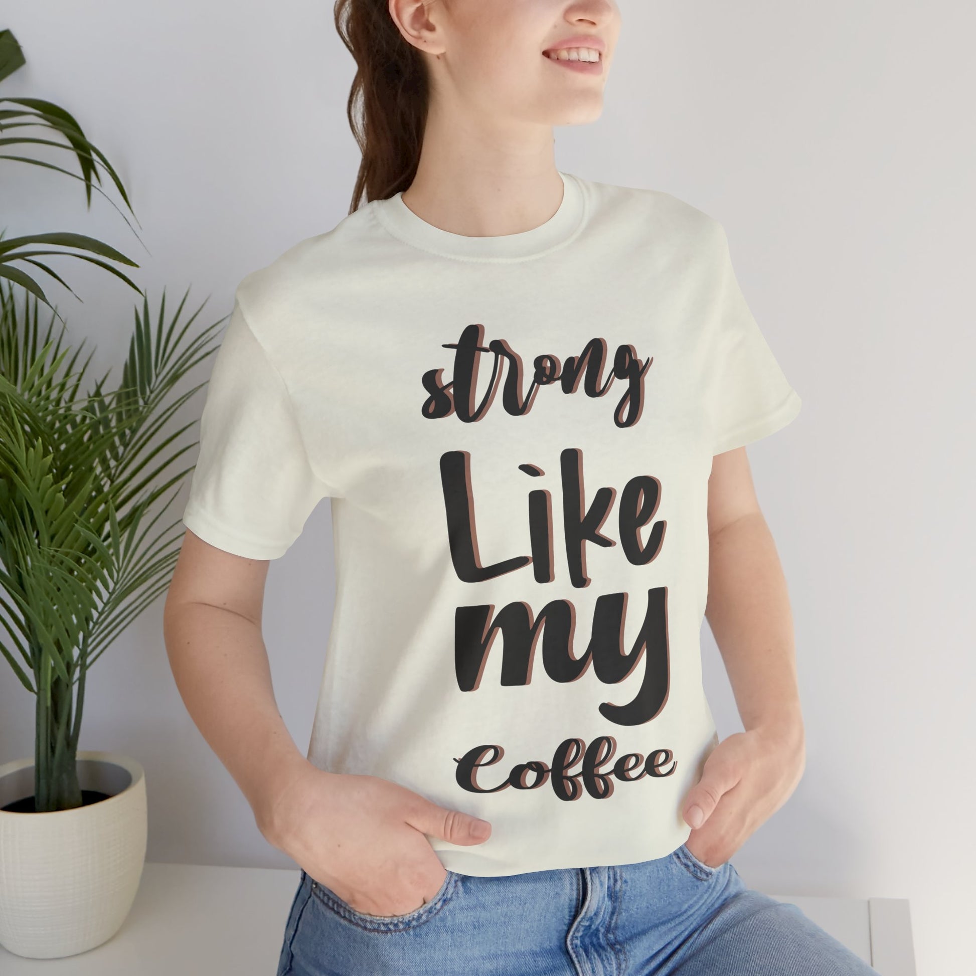 Strong Like My Coffee Tee for Coffee Lovers - DiRoMi